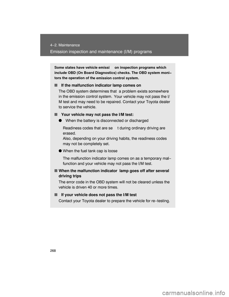 TOYOTA FJ CRUISER 2008 1.G Owners Manual 268
4−2. Maintenance
Emission inspection and maintenance (I/M) programs
Some states have vehicle emissi on inspection programs which
include OBD (On Board Diagnostics) checks. The OBD system moni�
t