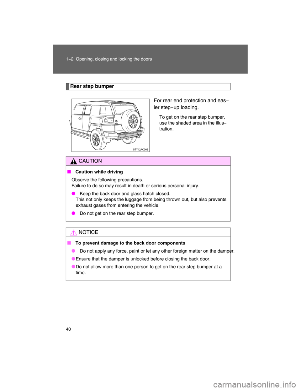 TOYOTA FJ CRUISER 2008 1.G Owners Guide 40 1−2. Opening, closing and locking the doors
Rear step bumper
For rear end protection and eas−
ier step−up loading.
To get on the rear step bumper,
use the shaded area in the illus−
tration.