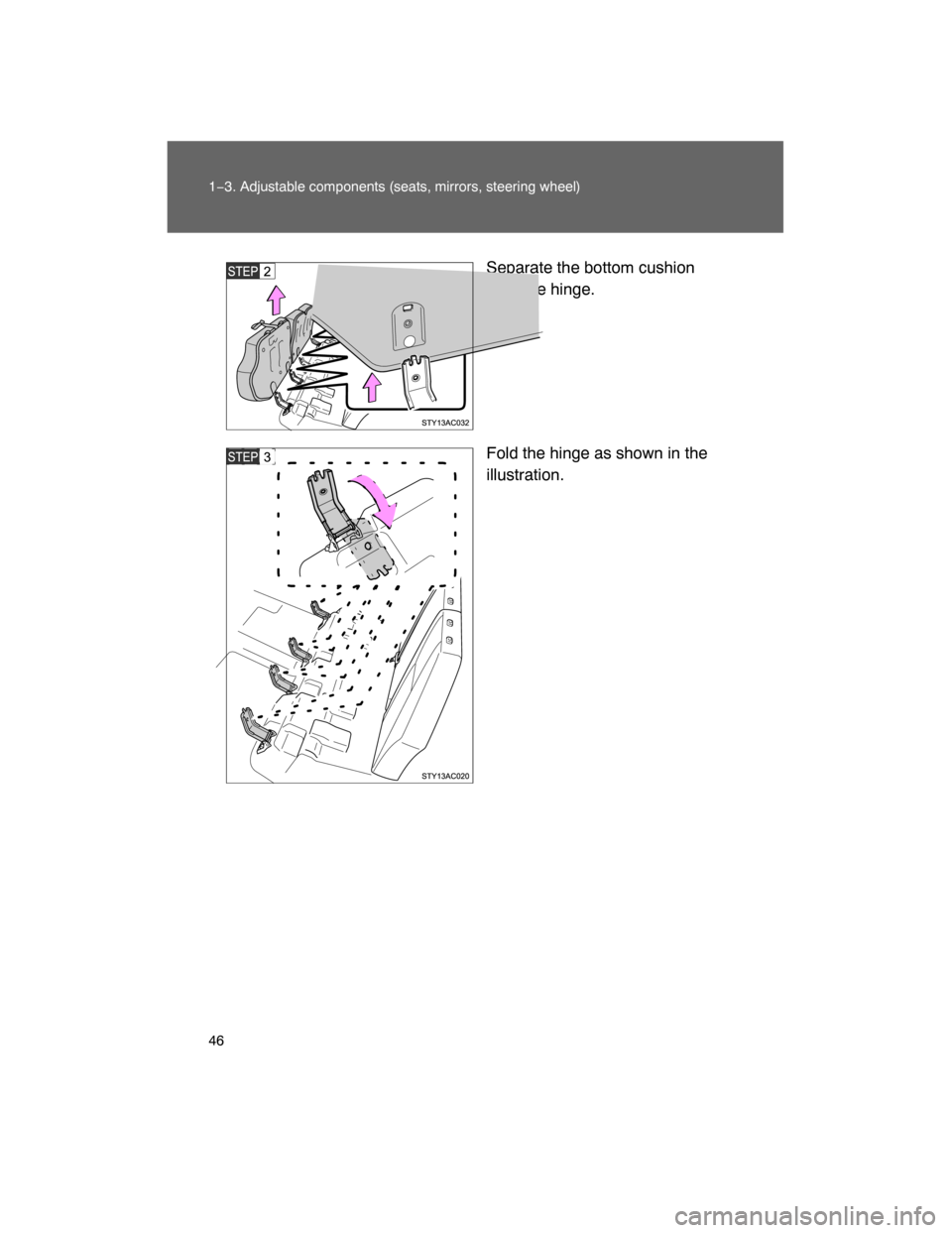 TOYOTA FJ CRUISER 2008 1.G Service Manual 46 1−3. Adjustable components (seats, mirrors, steering wheel)
Separate the bottom cushion
from the hinge.
Fold the hinge as shown in the
illustration. 