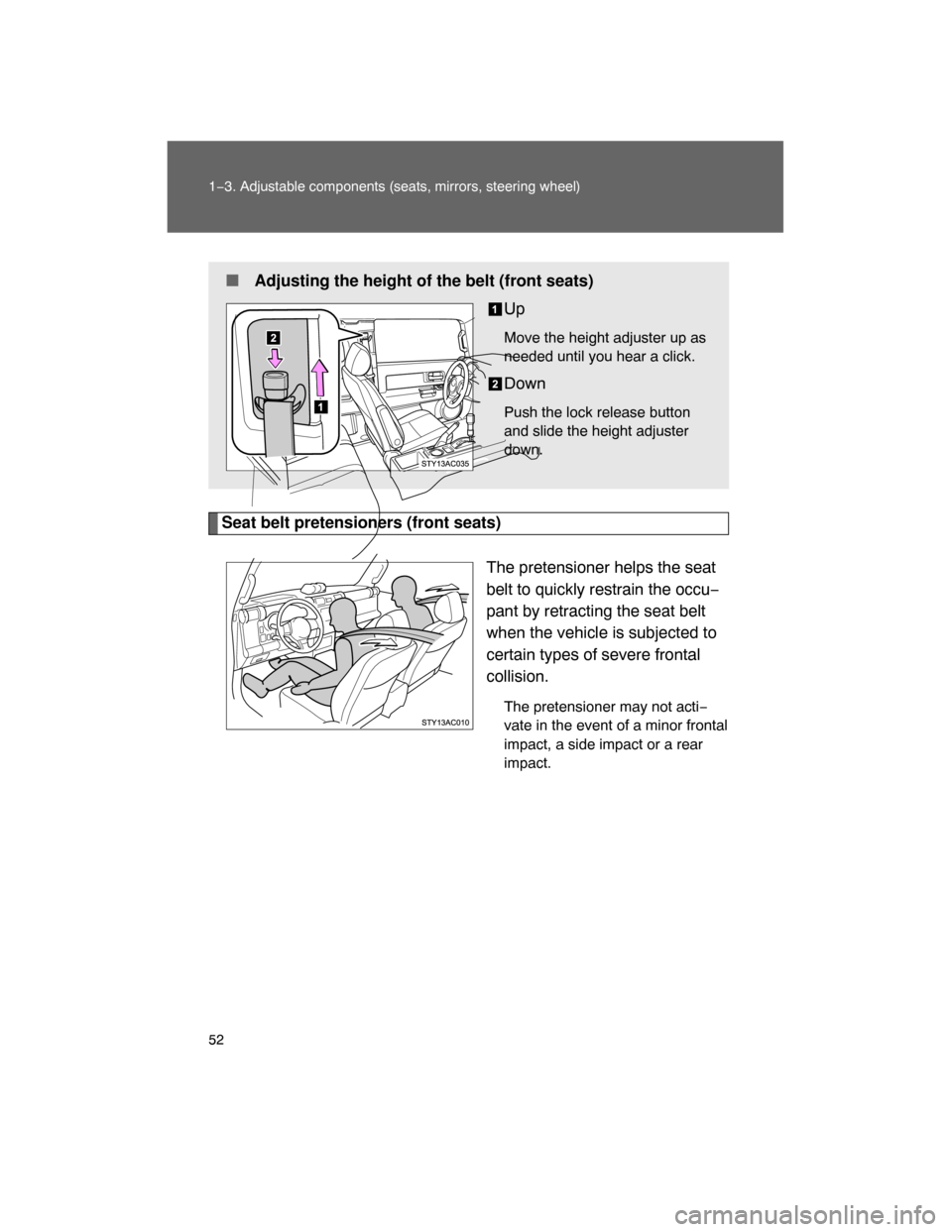 TOYOTA FJ CRUISER 2008 1.G Workshop Manual 52 1−3. Adjustable components (seats, mirrors, steering wheel)
Seat belt pretensioners (front seats)
The pretensioner helps the seat
belt to quickly restrain the occu−
pant by retracting the seat 