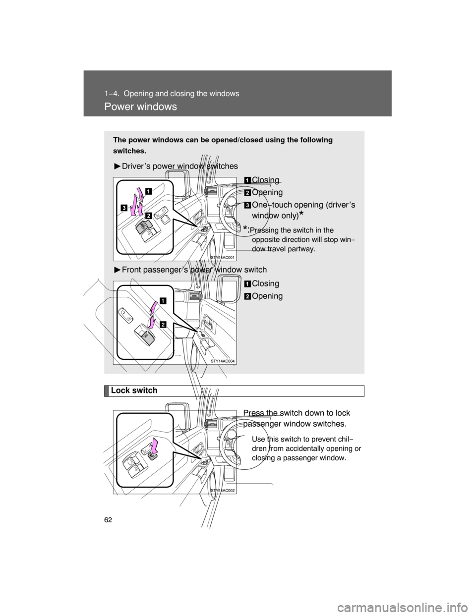 TOYOTA FJ CRUISER 2008 1.G Repair Manual 62
1−4. Opening and closing the windows
Power windows
Lock switch
Press the switch down to lock
passenger window switches.
Use this switch to prevent chil−
dren from accidentally opening or
closin