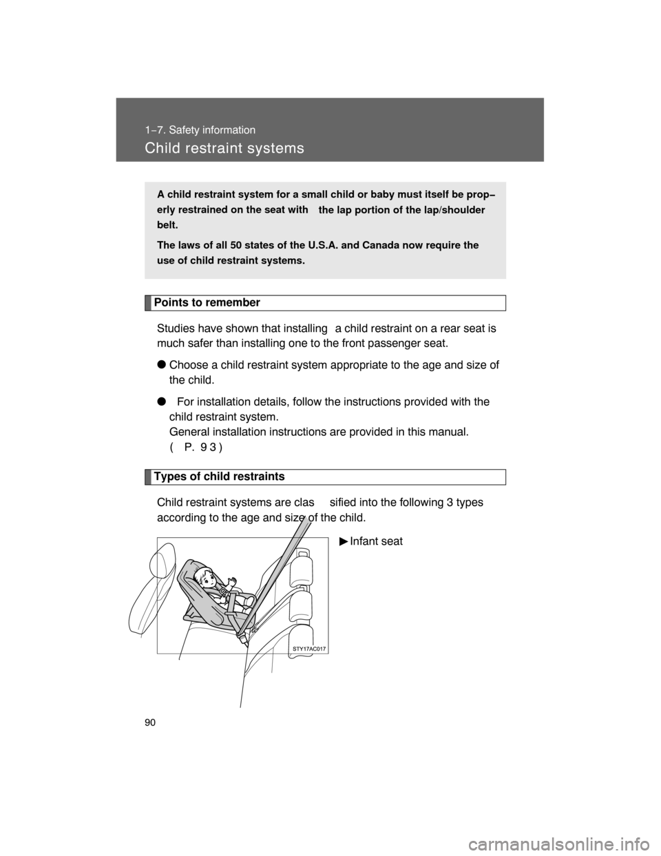 TOYOTA FJ CRUISER 2008 1.G Manual Online 90
1−7. Safety information
Child restraint systems
Points to remember
Studies have shown that installing a child restraint on a rear seat is
much safer than installing one to the front passenger sea
