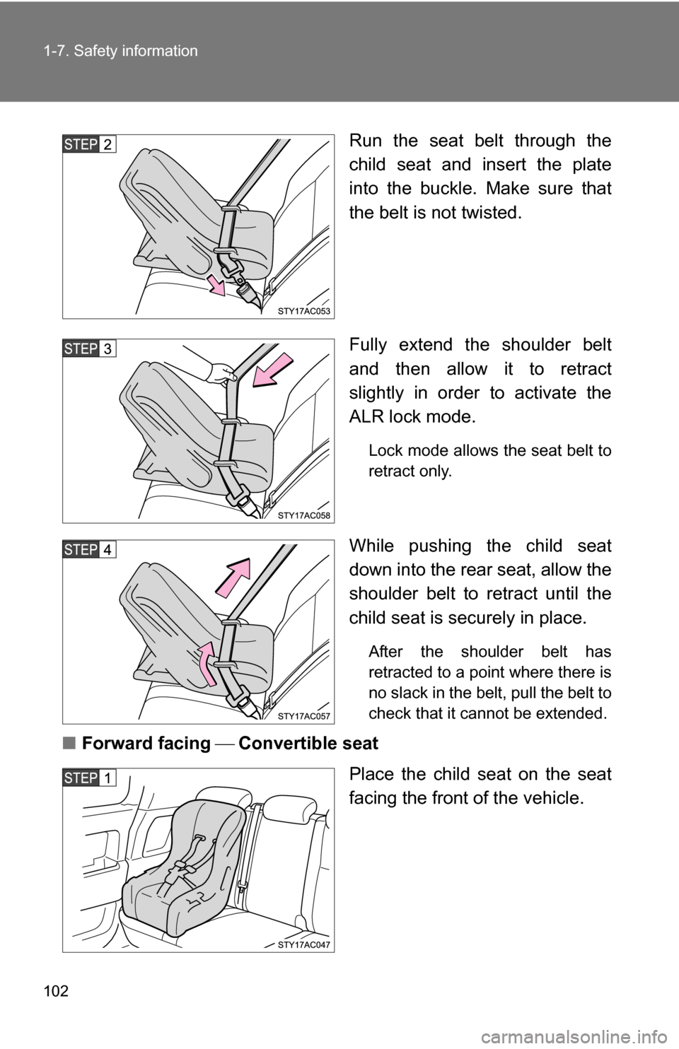 TOYOTA FJ CRUISER 2009 1.G Owners Manual 102 1-7. Safety information
Run the seat belt through the
child seat and insert the plate
into the buckle. Make sure that
the belt is not twisted.
Fully extend the shoulder belt
and then allow it to r TOYOTA FJ CRUISER 2009 1.G Owners Manual 102 1-7. Safety information
Run the seat belt through the
child seat and insert the plate
into the buckle. Make sure that
the belt is not twisted.
Fully extend the shoulder belt
and then allow it to r
