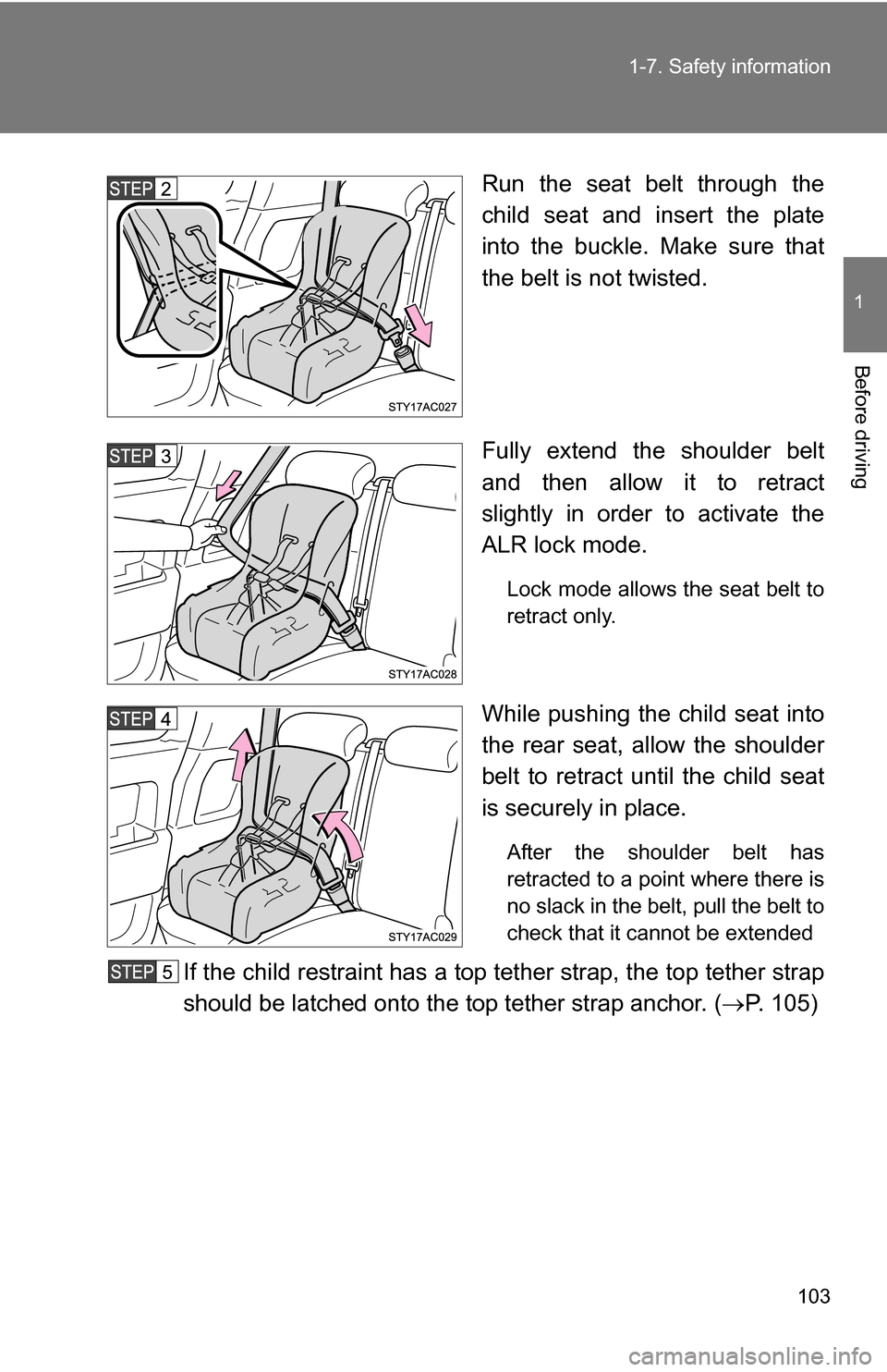 TOYOTA FJ CRUISER 2009 1.G Owners Manual 103
1-7. Safety information
1
Before driving
Run the seat belt through the
child seat and insert the plate
into the buckle. Make sure that
the belt is not twisted.
Fully extend the shoulder belt
and t TOYOTA FJ CRUISER 2009 1.G Owners Manual 103
1-7. Safety information
1
Before driving
Run the seat belt through the
child seat and insert the plate
into the buckle. Make sure that
the belt is not twisted.
Fully extend the shoulder belt
and t