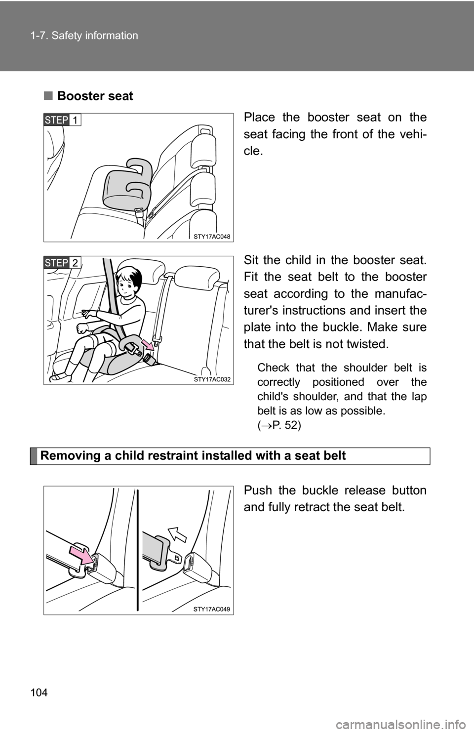 TOYOTA FJ CRUISER 2009 1.G Owners Manual 104 1-7. Safety information
■Booster seat
Place the booster seat on the
seat facing the front of the vehi-
cle.
Sit the child in the booster seat.
Fit the seat belt to the booster
seat according to TOYOTA FJ CRUISER 2009 1.G Owners Manual 104 1-7. Safety information
■Booster seat
Place the booster seat on the
seat facing the front of the vehi-
cle.
Sit the child in the booster seat.
Fit the seat belt to the booster
seat according to