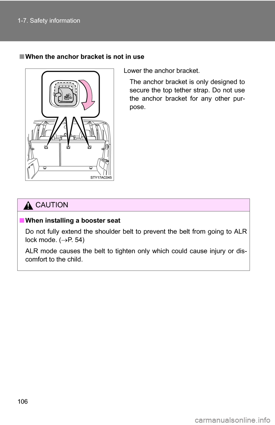 TOYOTA FJ CRUISER 2009 1.G Owners Manual 106 1-7. Safety information
■When the anchor bracket is not in use
CAUTION
■When installing a booster seat
Do not fully extend the shoulder belt to prevent the belt from going to ALR
lock mode. ( TOYOTA FJ CRUISER 2009 1.G Owners Manual 106 1-7. Safety information
■When the anchor bracket is not in use
CAUTION
■When installing a booster seat
Do not fully extend the shoulder belt to prevent the belt from going to ALR
lock mode. (