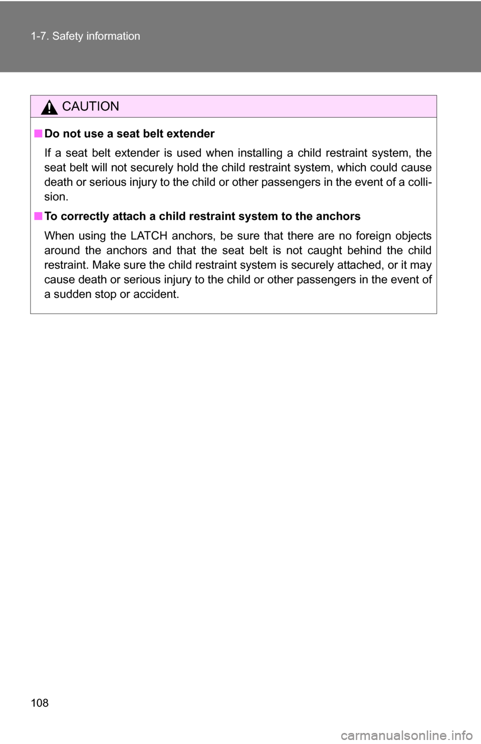TOYOTA FJ CRUISER 2009 1.G Owners Manual 108 1-7. Safety information
CAUTION
■Do not use a seat belt extender
If a seat belt extender is used when installing a child restraint system, the
seat belt will not securely hold the child restrain TOYOTA FJ CRUISER 2009 1.G Owners Manual 108 1-7. Safety information
CAUTION
■Do not use a seat belt extender
If a seat belt extender is used when installing a child restraint system, the
seat belt will not securely hold the child restrain