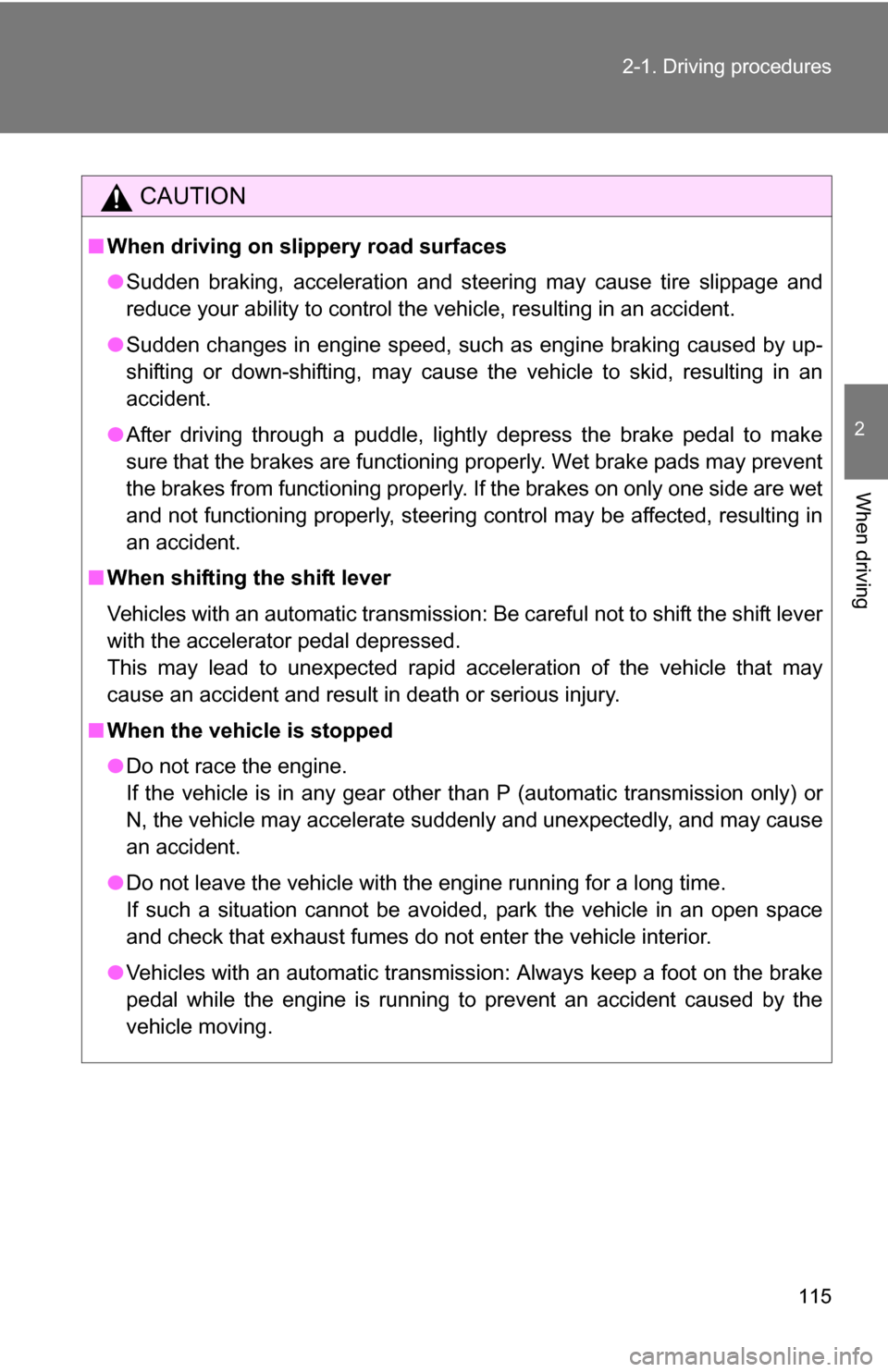 TOYOTA FJ CRUISER 2009 1.G Owners Manual 115
2-1. Driving procedures
2
When driving
CAUTION
■
When driving on slippery road surfaces
●Sudden braking, acceleration and steering may cause tire slippage and
reduce your ability to control th TOYOTA FJ CRUISER 2009 1.G Owners Manual 115
2-1. Driving procedures
2
When driving
CAUTION
■
When driving on slippery road surfaces
●Sudden braking, acceleration and steering may cause tire slippage and
reduce your ability to control th