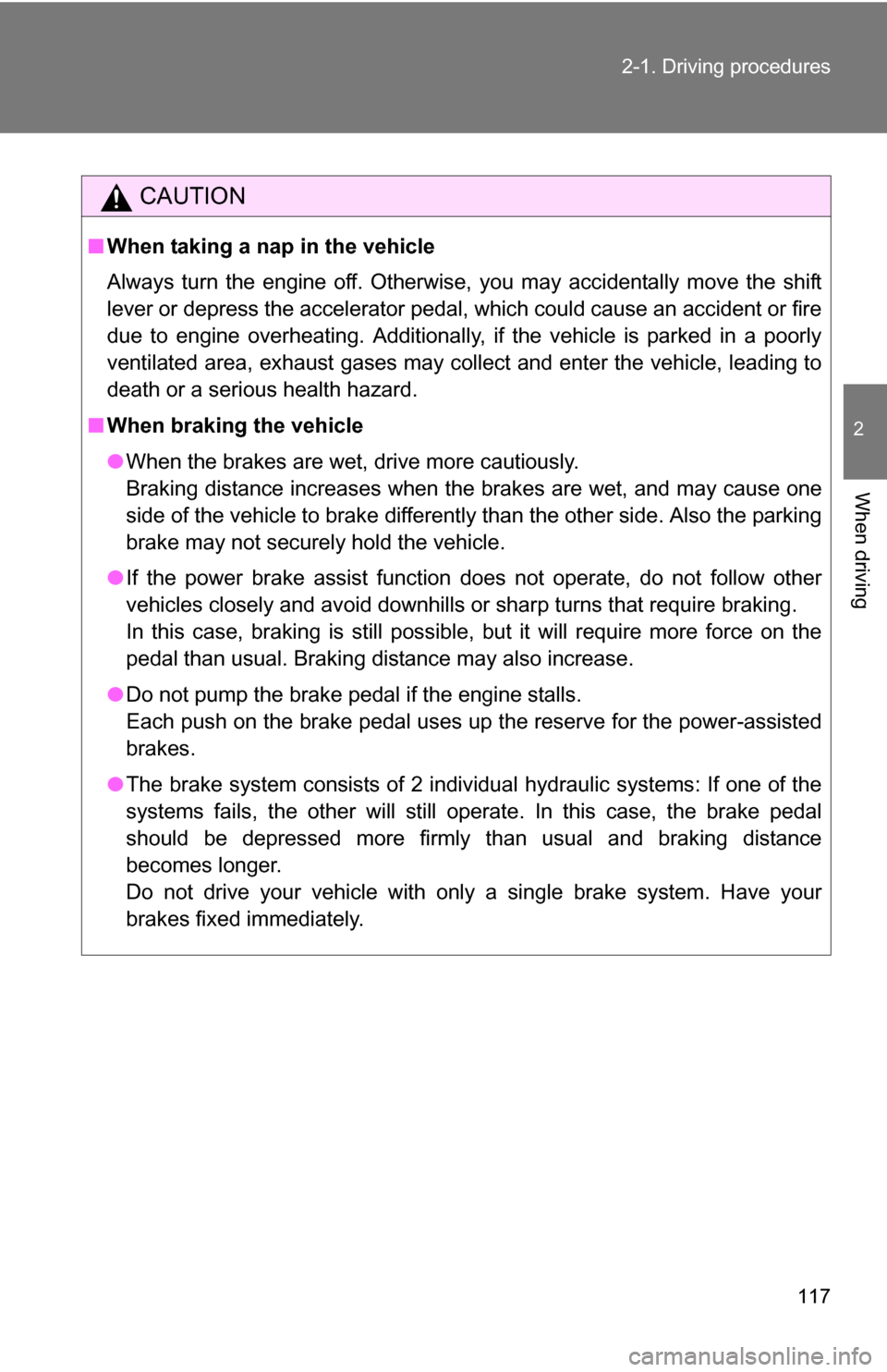 TOYOTA FJ CRUISER 2009 1.G Owners Manual 117
2-1. Driving procedures
2
When driving
CAUTION
■
When taking a nap in the vehicle
Always turn the engine off. Otherwise, you may accidentally move the shift
lever or depress the accelerator peda TOYOTA FJ CRUISER 2009 1.G Owners Manual 117
2-1. Driving procedures
2
When driving
CAUTION
■
When taking a nap in the vehicle
Always turn the engine off. Otherwise, you may accidentally move the shift
lever or depress the accelerator peda