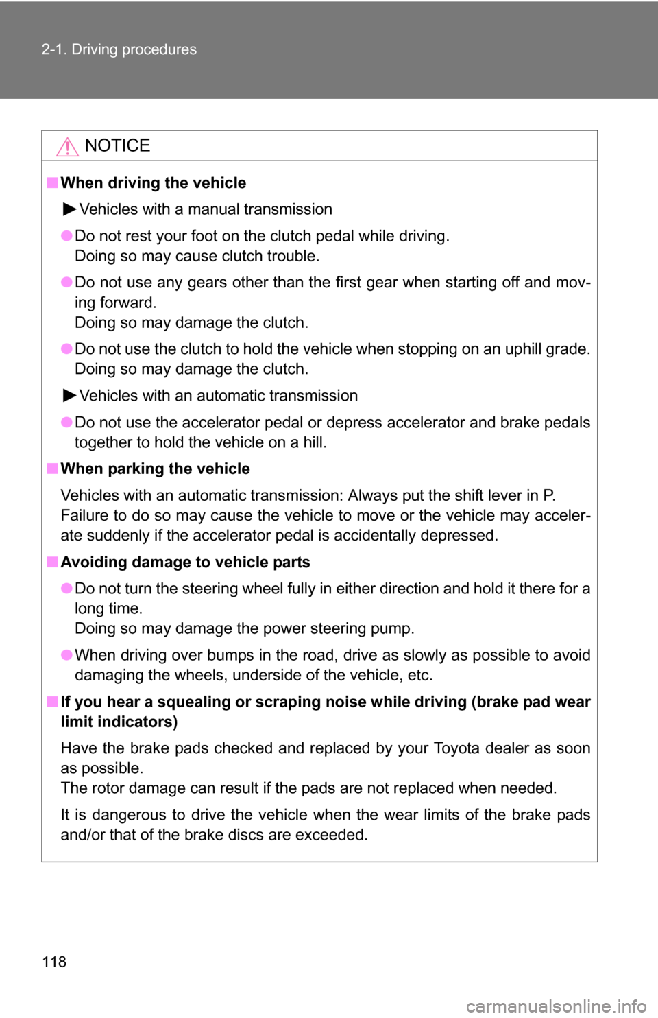 TOYOTA FJ CRUISER 2009 1.G Owners Manual 118 2-1. Driving procedures
NOTICE
■When driving the vehicle
Vehicles with a manual transmission
● Do not rest your foot on the clutch pedal while driving.
Doing so may cause clutch trouble.
● D TOYOTA FJ CRUISER 2009 1.G Owners Manual 118 2-1. Driving procedures
NOTICE
■When driving the vehicle
Vehicles with a manual transmission
● Do not rest your foot on the clutch pedal while driving.
Doing so may cause clutch trouble.
● D