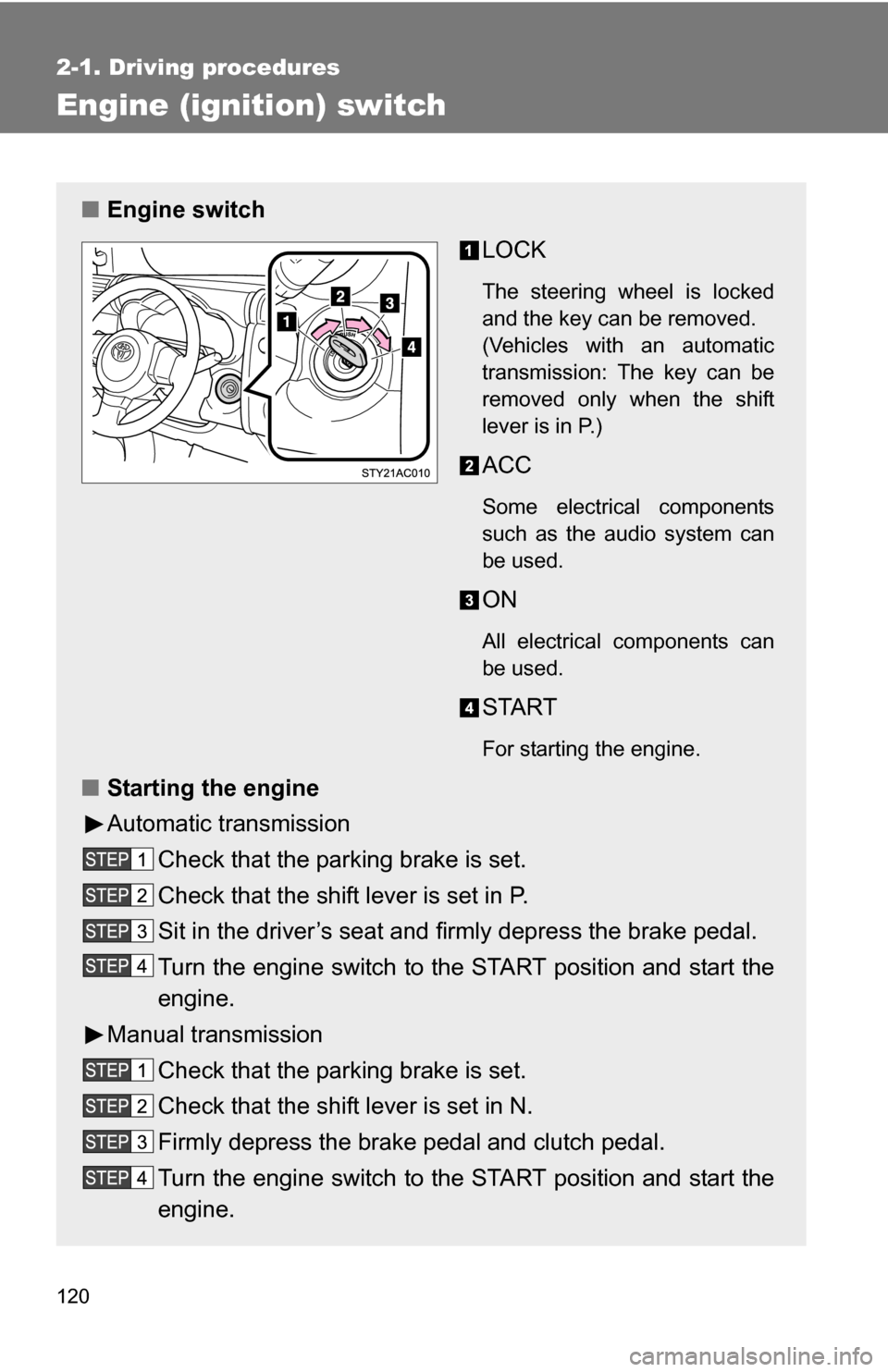 TOYOTA FJ CRUISER 2009 1.G Owners Manual 120
2-1. Driving procedures
Engine (ignition) switch
■Engine switch
LOCK
The steering wheel is locked
and the key can be removed.
(Vehicles with an automatic
transmission: The key can be
removed on TOYOTA FJ CRUISER 2009 1.G Owners Manual 120
2-1. Driving procedures
Engine (ignition) switch
■Engine switch
LOCK
The steering wheel is locked
and the key can be removed.
(Vehicles with an automatic
transmission: The key can be
removed on