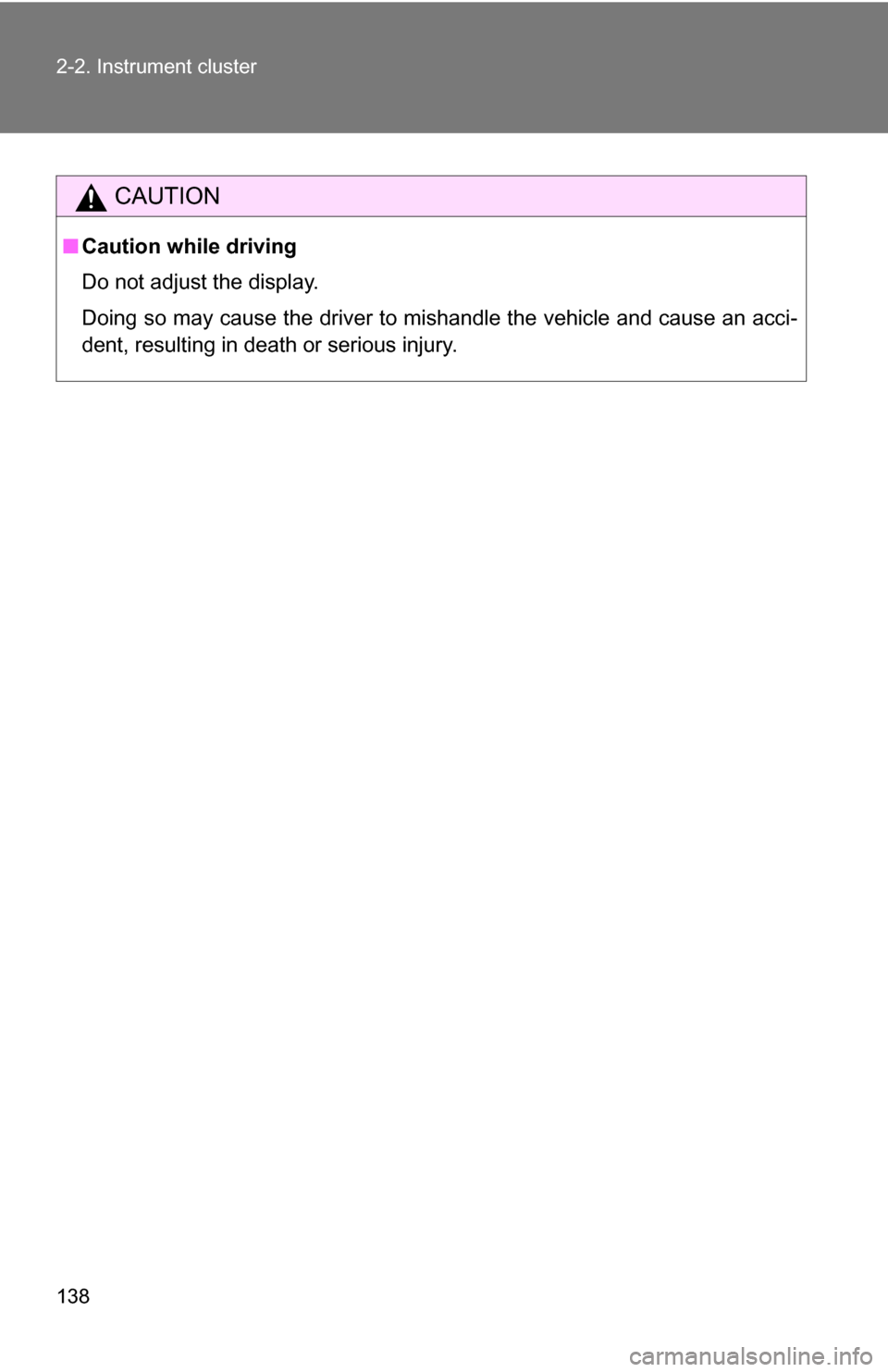 TOYOTA FJ CRUISER 2009 1.G Owners Manual 138 2-2. Instrument cluster
CAUTION
■Caution while driving
Do not adjust the display.
Doing so may cause the driver to mishandle the vehicle and cause an acci-
dent, resulting in death or serious in