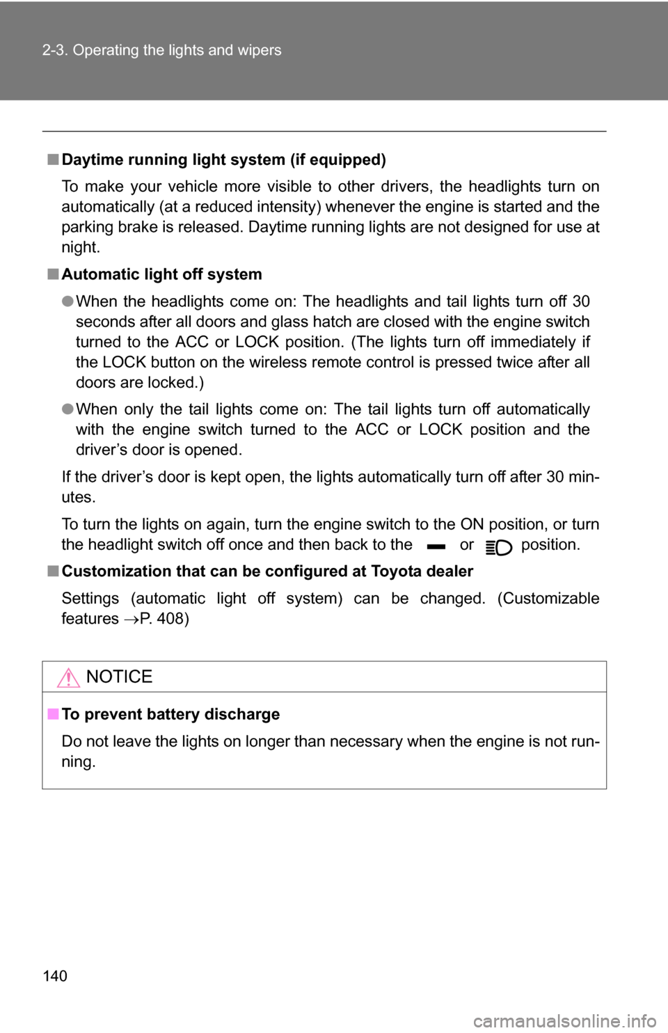 TOYOTA FJ CRUISER 2009 1.G Owners Manual 140 2-3. Operating the lights and wipers
■Daytime running light system (if equipped)
To make your vehicle more visible to other drivers, the headlights turn on
automatically (at a reduced intensity) TOYOTA FJ CRUISER 2009 1.G Owners Manual 140 2-3. Operating the lights and wipers
■Daytime running light system (if equipped)
To make your vehicle more visible to other drivers, the headlights turn on
automatically (at a reduced intensity)