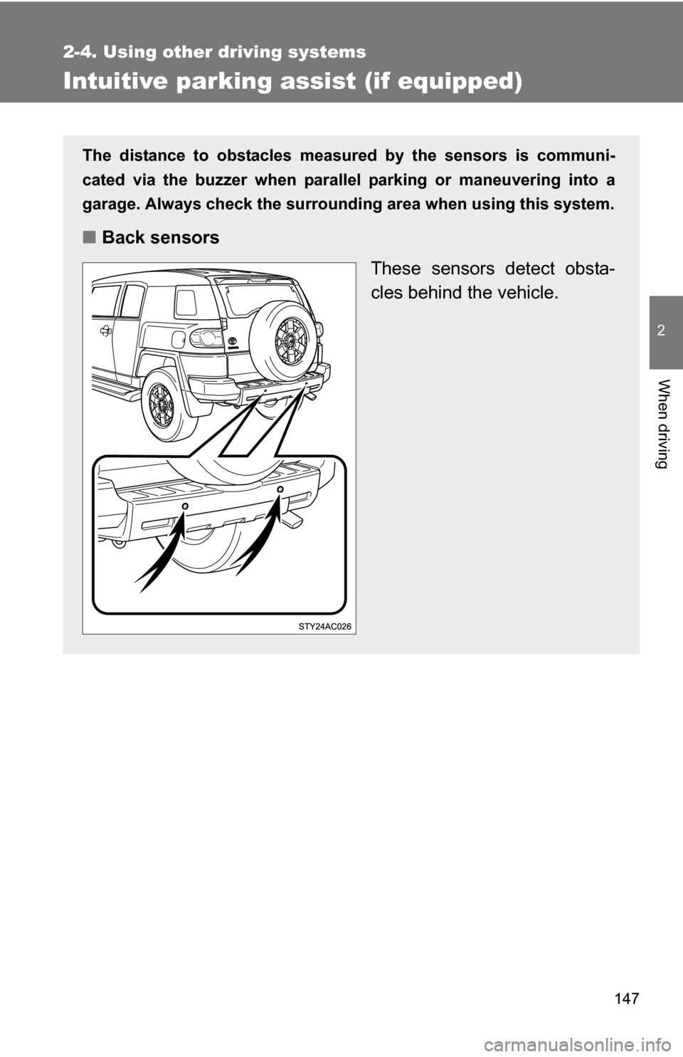 TOYOTA FJ CRUISER 2009 1.G Owners Manual 147
2-4. Using other driving systems
2
When driving
Intuitive parking assist (if equipped)
The distance to obstacles measured by the sensors is communi-
cated via the buzzer when parallel parking or m TOYOTA FJ CRUISER 2009 1.G Owners Manual 147
2-4. Using other driving systems
2
When driving
Intuitive parking assist (if equipped)
The distance to obstacles measured by the sensors is communi-
cated via the buzzer when parallel parking or m