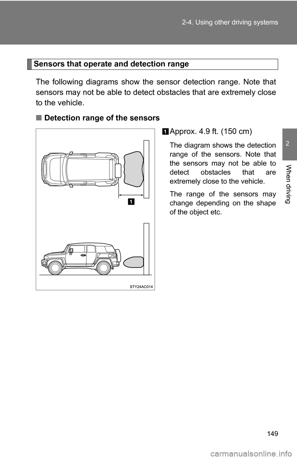 TOYOTA FJ CRUISER 2009 1.G Owners Manual 149
2-4. Using other
driving systems
2
When driving
Sensors that operate and detection range
The following diagrams show the se nsor detection range. Note that
sensors may not be able to detect obsta TOYOTA FJ CRUISER 2009 1.G Owners Manual 149
2-4. Using other
driving systems
2
When driving
Sensors that operate and detection range
The following diagrams show the se nsor detection range. Note that
sensors may not be able to detect obsta