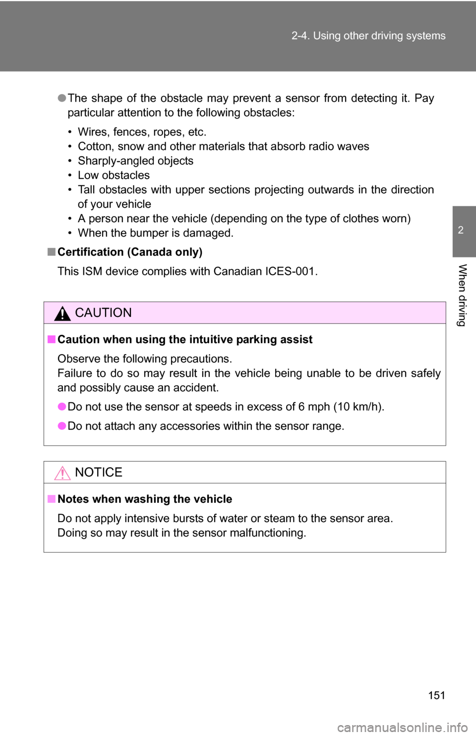 TOYOTA FJ CRUISER 2009 1.G Owners Manual 151
2-4. Using other
driving systems
2
When driving
.
●The shape of the obstacle may prevent a sensor from detecting it. Pay
particular attention to the following obstacles:
• Wires, fences, rope TOYOTA FJ CRUISER 2009 1.G Owners Manual 151
2-4. Using other
driving systems
2
When driving
.
●The shape of the obstacle may prevent a sensor from detecting it. Pay
particular attention to the following obstacles:
• Wires, fences, rope