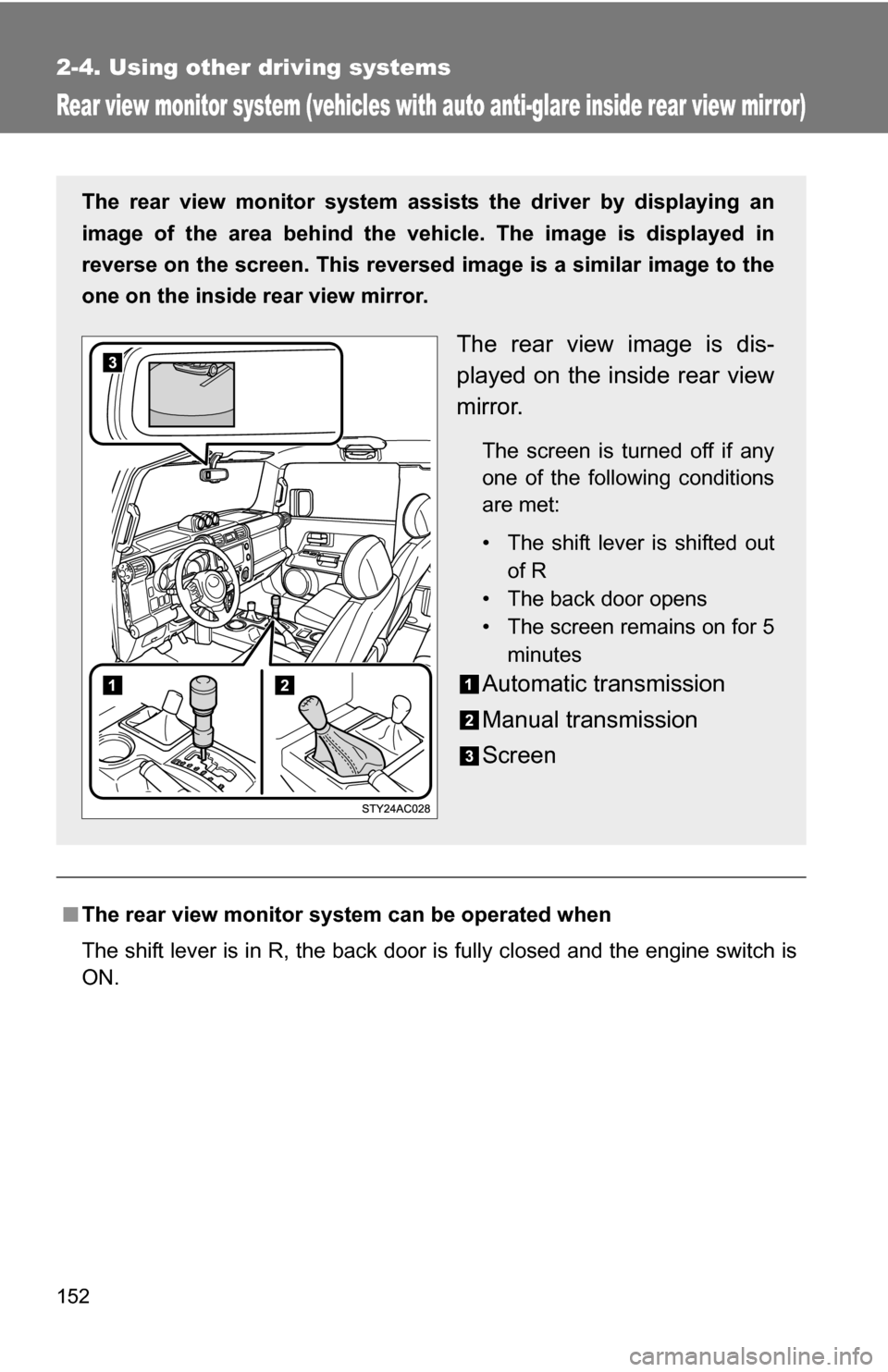 TOYOTA FJ CRUISER 2009 1.G Owners Manual 152
2-4. Using other driving systems
Rear view monitor system (vehicles with auto anti-glare inside rear view mirror)
■The rear view monitor system can be operated when
The shift lever is in R, the TOYOTA FJ CRUISER 2009 1.G Owners Manual 152
2-4. Using other driving systems
Rear view monitor system (vehicles with auto anti-glare inside rear view mirror)
■The rear view monitor system can be operated when
The shift lever is in R, the