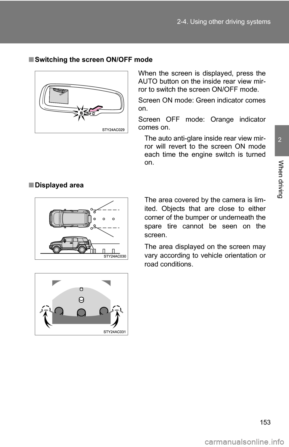 TOYOTA FJ CRUISER 2009 1.G Owners Manual 153
2-4. Using other
driving systems
2
When driving
■Switching the screen ON/OFF mode
■ Displayed area
When the screen is displayed, press the
AUTO button on the inside rear view mir-
ror to swit TOYOTA FJ CRUISER 2009 1.G Owners Manual 153
2-4. Using other
driving systems
2
When driving
■Switching the screen ON/OFF mode
■ Displayed area
When the screen is displayed, press the
AUTO button on the inside rear view mir-
ror to swit