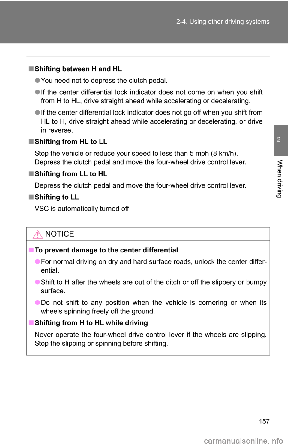TOYOTA FJ CRUISER 2009 1.G Owners Manual 157
2-4. Using other
driving systems
2
When driving
■Shifting between H and HL
●You need not to depress the clutch pedal.
● If the center differential lock indicator does not come on when you s TOYOTA FJ CRUISER 2009 1.G Owners Manual 157
2-4. Using other
driving systems
2
When driving
■Shifting between H and HL
●You need not to depress the clutch pedal.
● If the center differential lock indicator does not come on when you s