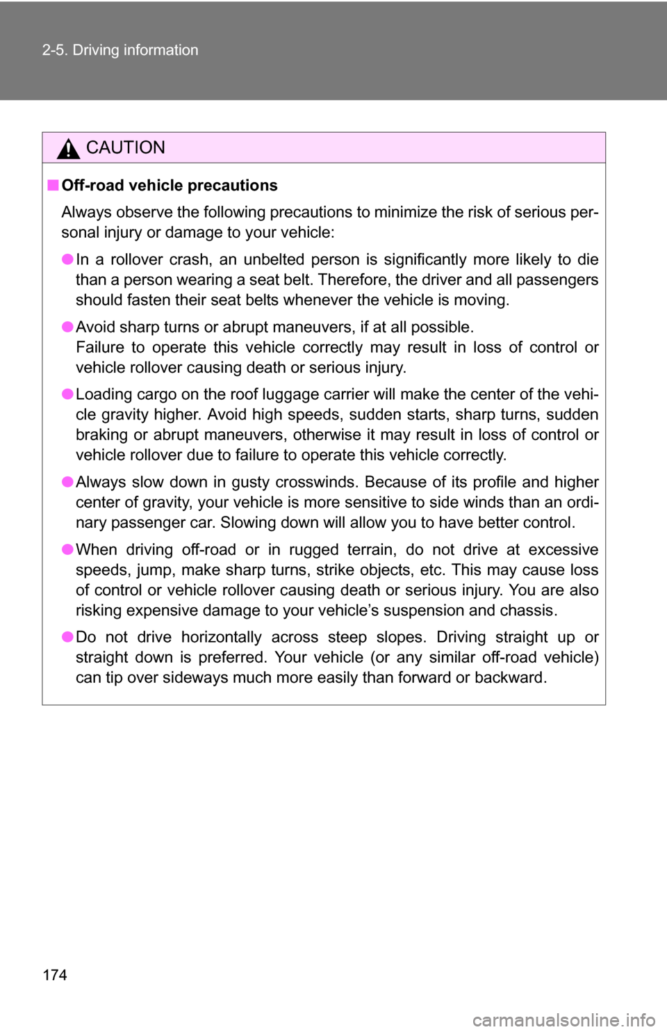 TOYOTA FJ CRUISER 2009 1.G Owners Manual 174 2-5. Driving information
CAUTION
■Off-road vehicle precautions
Always observe the following precautions to minimize the risk of serious per-
sonal injury or damage to your vehicle:
●In a rollo TOYOTA FJ CRUISER 2009 1.G Owners Manual 174 2-5. Driving information
CAUTION
■Off-road vehicle precautions
Always observe the following precautions to minimize the risk of serious per-
sonal injury or damage to your vehicle:
●In a rollo