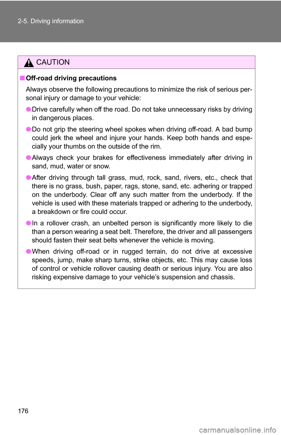 TOYOTA FJ CRUISER 2009 1.G Owners Manual 176 2-5. Driving information
CAUTION
■Off-road driving precautions
Always observe the following precautions to minimize the risk of serious per-
sonal injury or damage to your vehicle:
●Drive care TOYOTA FJ CRUISER 2009 1.G Owners Manual 176 2-5. Driving information
CAUTION
■Off-road driving precautions
Always observe the following precautions to minimize the risk of serious per-
sonal injury or damage to your vehicle:
●Drive care