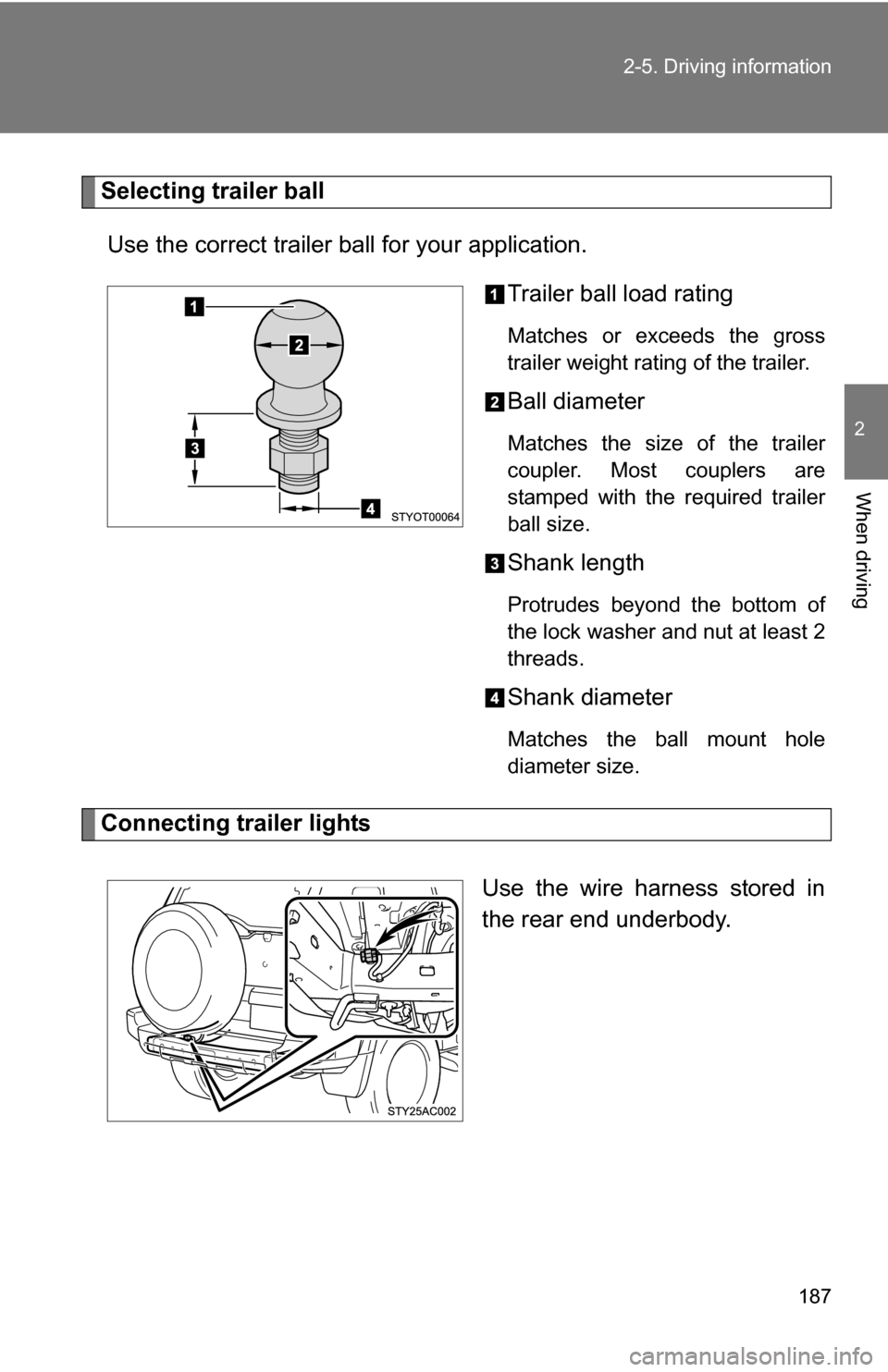 TOYOTA FJ CRUISER 2009 1.G Owners Manual 187
2-5. Driving information
2
When driving
Selecting trailer ball
Use the correct trailer ball for your application. Trailer ball load rating
Matches or exceeds the gross
trailer weight rating of the TOYOTA FJ CRUISER 2009 1.G Owners Manual 187
2-5. Driving information
2
When driving
Selecting trailer ball
Use the correct trailer ball for your application. Trailer ball load rating
Matches or exceeds the gross
trailer weight rating of the