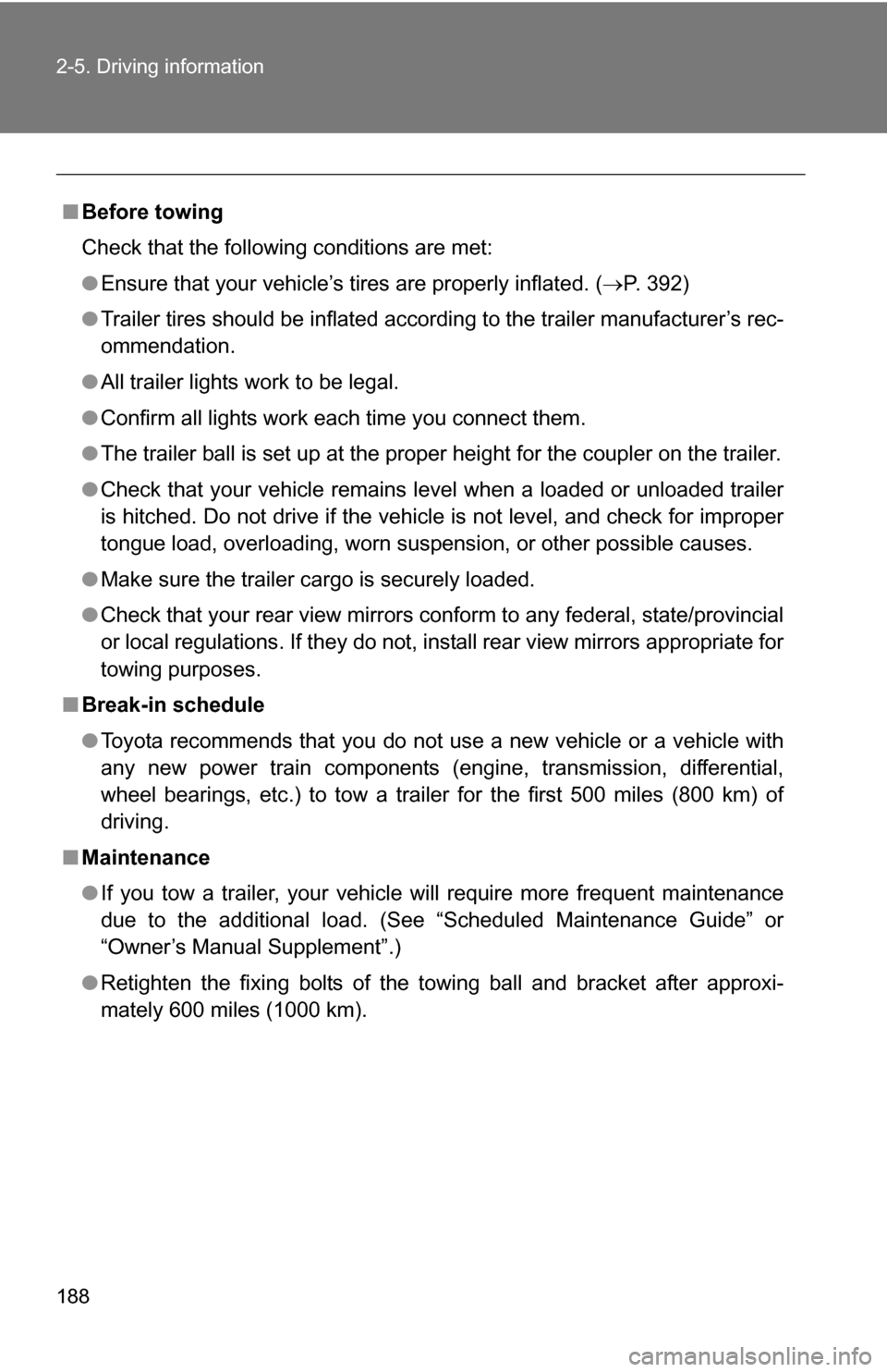 TOYOTA FJ CRUISER 2009 1.G Owners Manual 188 2-5. Driving information
■Before towing
Check that the following conditions are met:
●Ensure that your vehicle’s tires are properly inflated. ( P. 392)
● Trailer tires should be inflate TOYOTA FJ CRUISER 2009 1.G Owners Manual 188 2-5. Driving information
■Before towing
Check that the following conditions are met:
●Ensure that your vehicle’s tires are properly inflated. ( P. 392)
● Trailer tires should be inflate