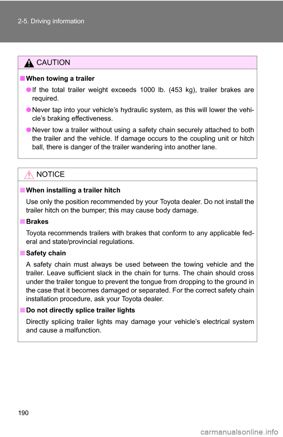 TOYOTA FJ CRUISER 2009 1.G Owners Manual 190 2-5. Driving information
CAUTION
■When towing a trailer
●If the total trailer weight exceeds 1000 lb. (453 kg), trailer brakes are
required.
● Never tap into your vehicle’s hydraulic syste TOYOTA FJ CRUISER 2009 1.G Owners Manual 190 2-5. Driving information
CAUTION
■When towing a trailer
●If the total trailer weight exceeds 1000 lb. (453 kg), trailer brakes are
required.
● Never tap into your vehicle’s hydraulic syste