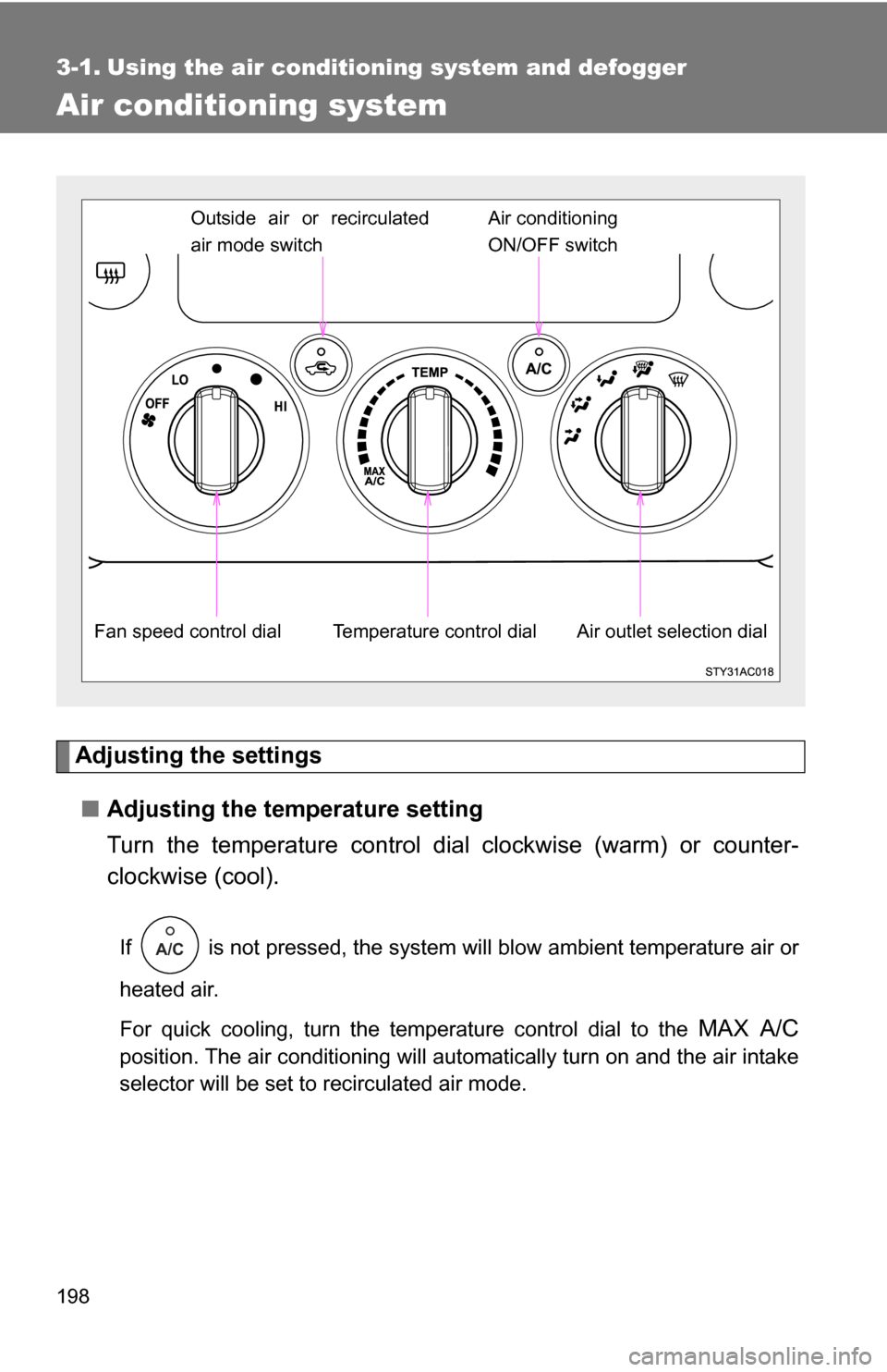 TOYOTA FJ CRUISER 2009 1.G Owners Manual 198
3-1. Using the air conditioning system and defogger
Air conditioning system
Adjusting the settings■ Adjusting the temperature setting
Turn the temperature control dial clockwise (warm) or count TOYOTA FJ CRUISER 2009 1.G Owners Manual 198
3-1. Using the air conditioning system and defogger
Air conditioning system
Adjusting the settings■ Adjusting the temperature setting
Turn the temperature control dial clockwise (warm) or count