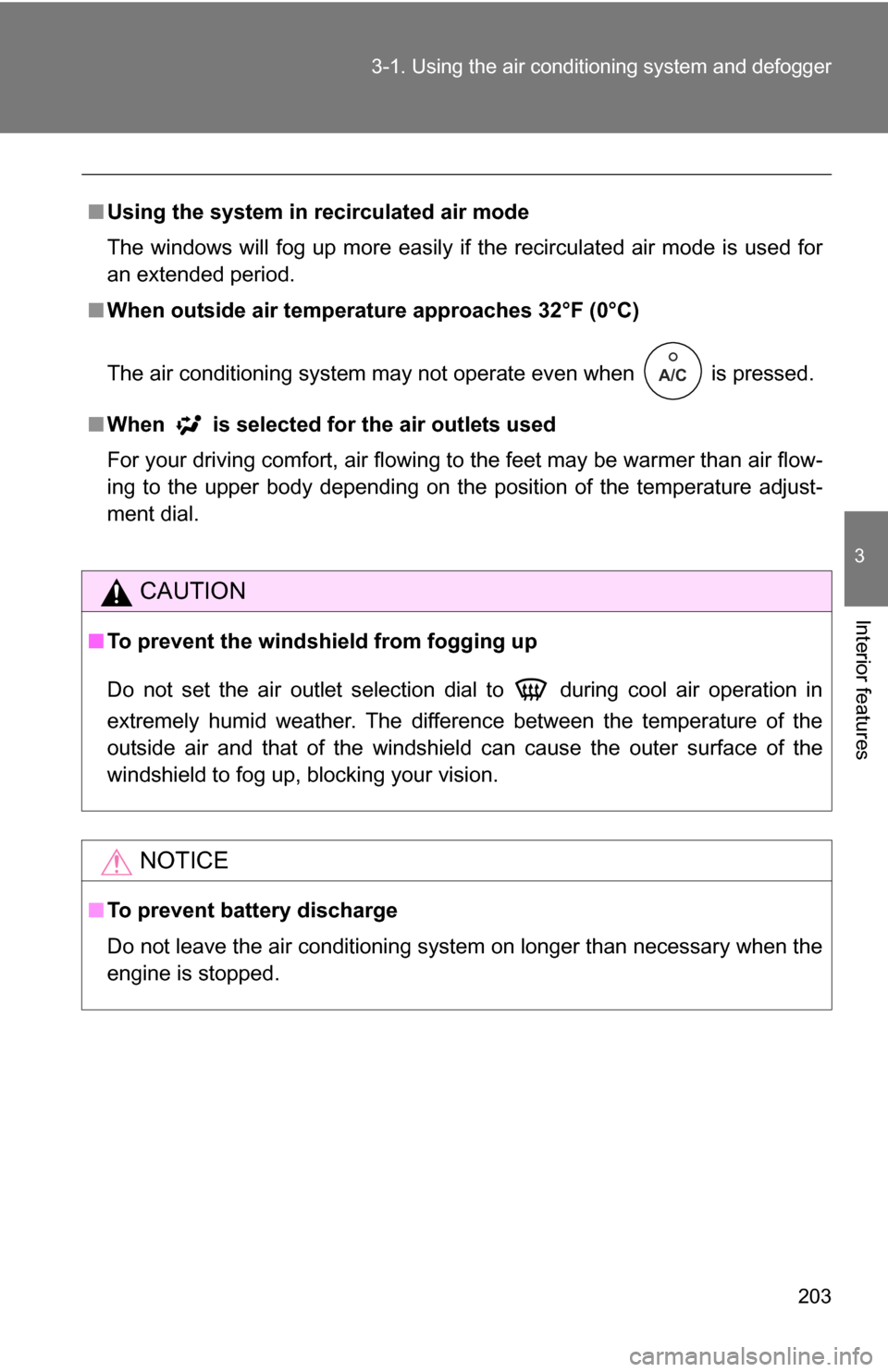 TOYOTA FJ CRUISER 2009 1.G Owners Manual 203
3-1. Using the air conditioning system
and defogger
3
Interior features
■Using the system in recirculated air mode
The windows will fog up more easily if the recirculated air mode is used for
a TOYOTA FJ CRUISER 2009 1.G Owners Manual 203
3-1. Using the air conditioning system
and defogger
3
Interior features
■Using the system in recirculated air mode
The windows will fog up more easily if the recirculated air mode is used for
a