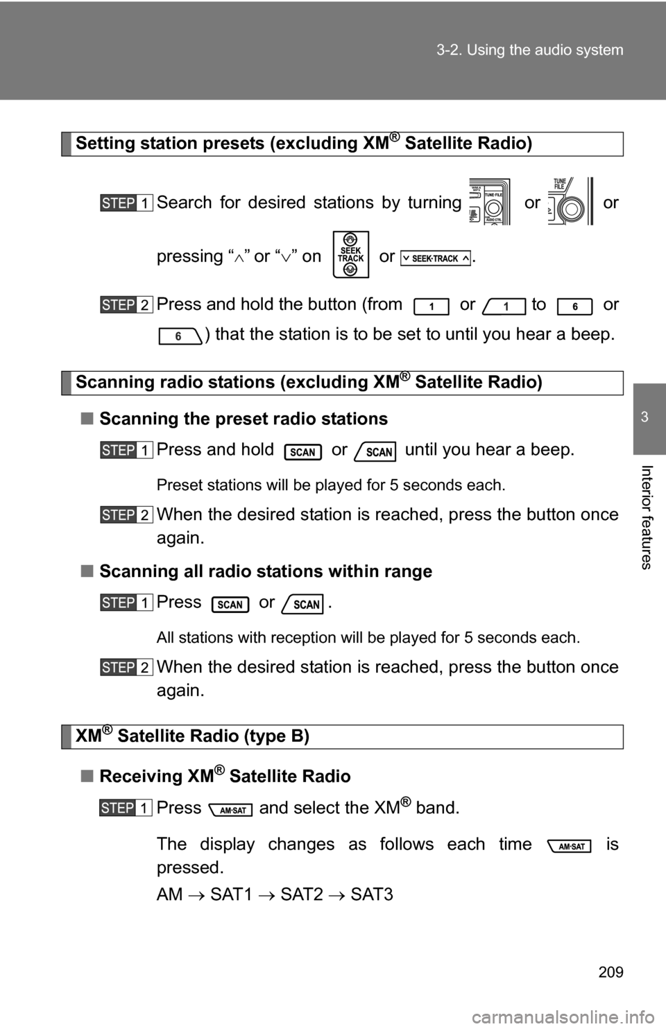 TOYOTA FJ CRUISER 2009 1.G Owners Manual 209
3-2. Using the audio system
3
Interior features
Setting station presets (excluding XM® Satellite Radio)
Search for desired stations by turning   or   or
pressing “
”or “ ” on   o