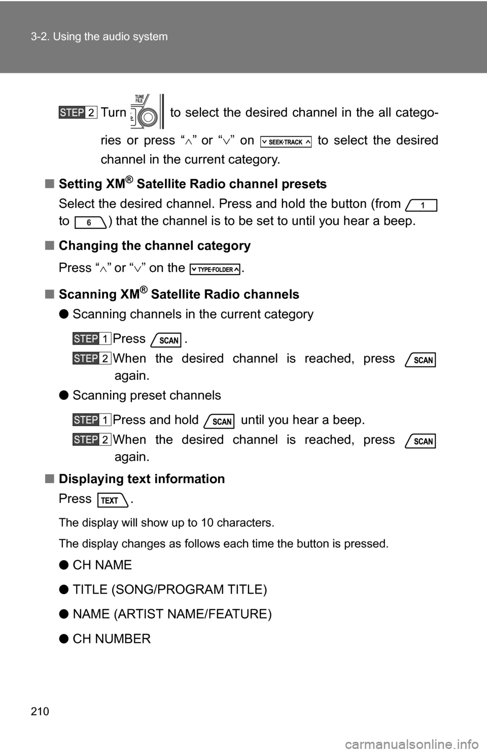 TOYOTA FJ CRUISER 2009 1.G Owners Manual 210 3-2. Using the audio system
Turn   to select the desired channel in the all catego-
ries or press “
”or “” on   to select the desired
channel in the current category.
■ Setting 
