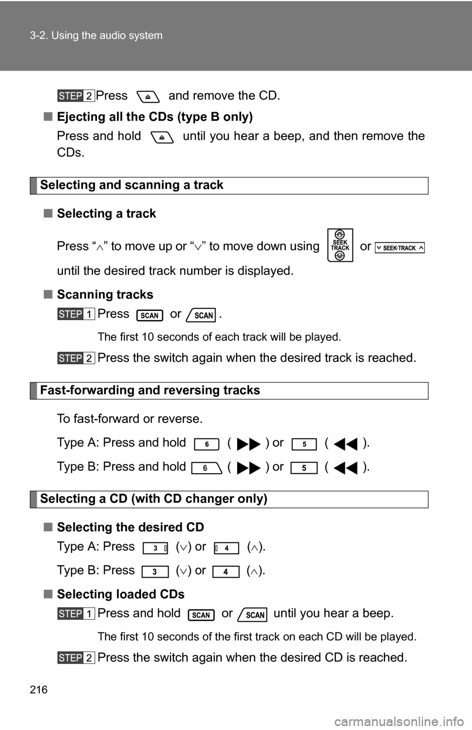 TOYOTA FJ CRUISER 2009 1.G Owners Manual 216 3-2. Using the audio system
Press and remove the CD.
■ Ejecting all the CDs (type B only)
Press and hold until you hear a beep, and then remove the
CDs.
Selecting and scanning a track
■ Se TOYOTA FJ CRUISER 2009 1.G Owners Manual 216 3-2. Using the audio system
Press and remove the CD.
■ Ejecting all the CDs (type B only)
Press and hold until you hear a beep, and then remove the
CDs.
Selecting and scanning a track
■ Se