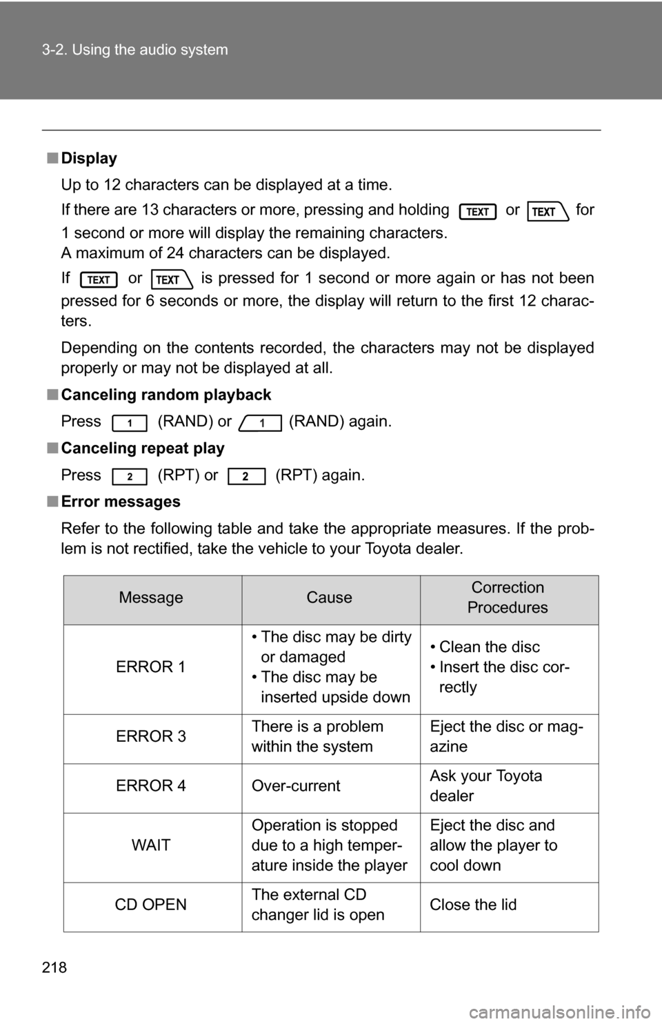 TOYOTA FJ CRUISER 2009 1.G Owners Manual 218 3-2. Using the audio system
■Display
Up to 12 characters can be displayed at a time.
If there are 13 characters or more, pressing and holding
or for
1 second or more will display the remainin TOYOTA FJ CRUISER 2009 1.G Owners Manual 218 3-2. Using the audio system
■Display
Up to 12 characters can be displayed at a time.
If there are 13 characters or more, pressing and holding
or for
1 second or more will display the remainin