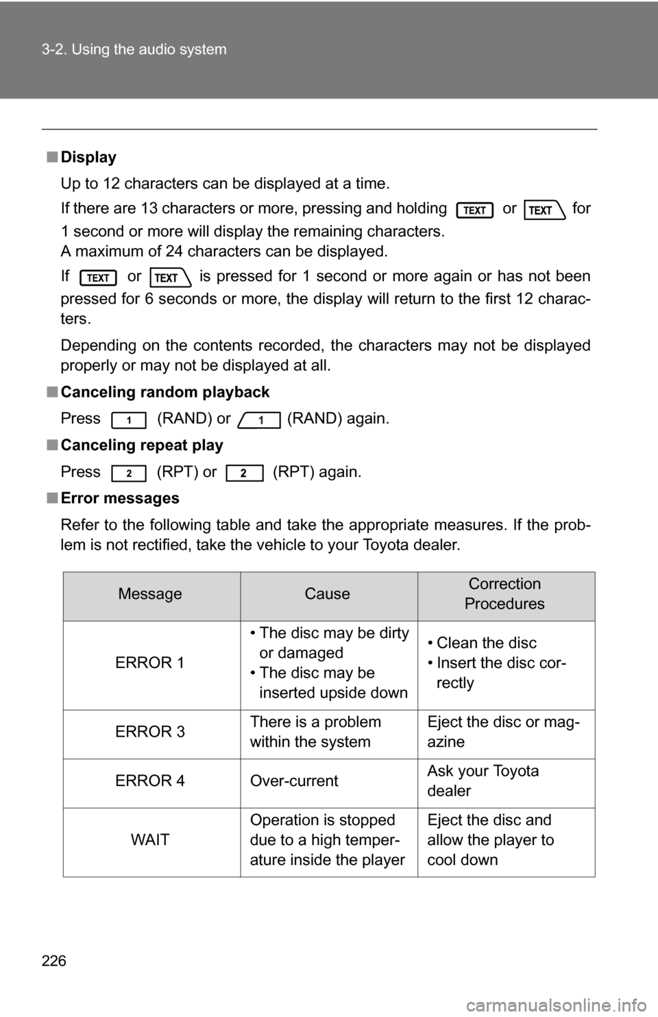 TOYOTA FJ CRUISER 2009 1.G Owners Manual 226 3-2. Using the audio system
■Display
Up to 12 characters can be displayed at a time.
If there are 13 characters or more, pressing and holding or
for
1 second or more will display the remaini TOYOTA FJ CRUISER 2009 1.G Owners Manual 226 3-2. Using the audio system
■Display
Up to 12 characters can be displayed at a time.
If there are 13 characters or more, pressing and holding or
for
1 second or more will display the remaini