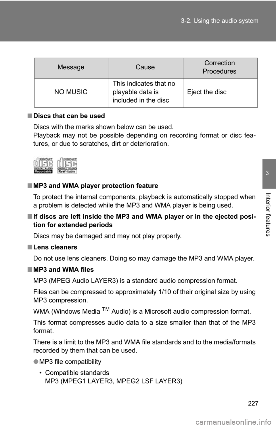 TOYOTA FJ CRUISER 2009 1.G Owners Manual 227
3-2. Using the audio system
3
Interior features
■
Discs that can be used
Discs with the marks shown below can be used.
Playback may not be possible depending on recording format or disc fea-
tur TOYOTA FJ CRUISER 2009 1.G Owners Manual 227
3-2. Using the audio system
3
Interior features
■
Discs that can be used
Discs with the marks shown below can be used.
Playback may not be possible depending on recording format or disc fea-
tur