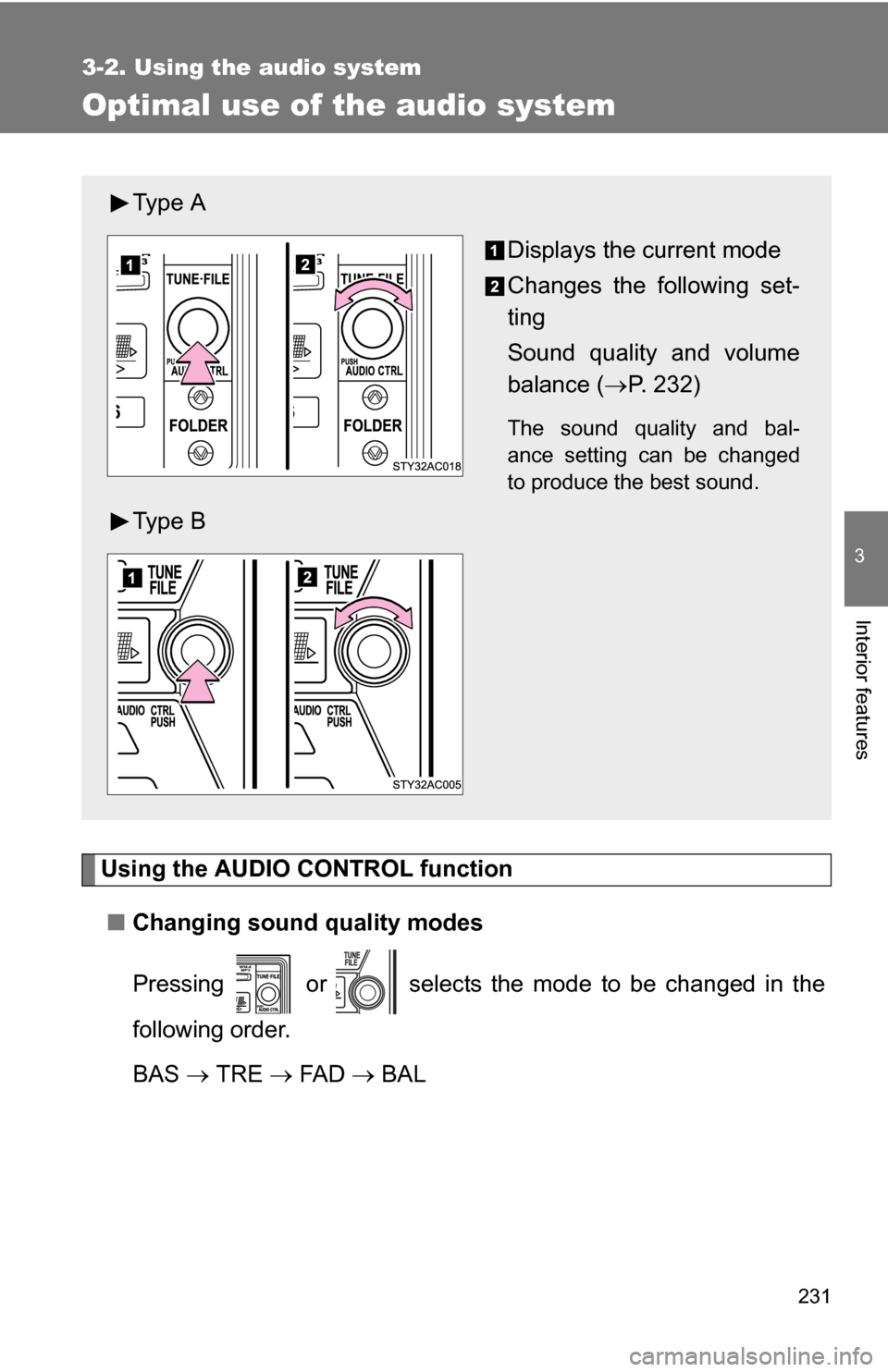 TOYOTA FJ CRUISER 2009 1.G Owners Manual 231
3-2. Using the audio system
3
Interior features
Optimal use of the audio system
Using the AUDIO CONTROL function■ Changing sound quality modes
Pressing   or   selects the mode to be changed in t