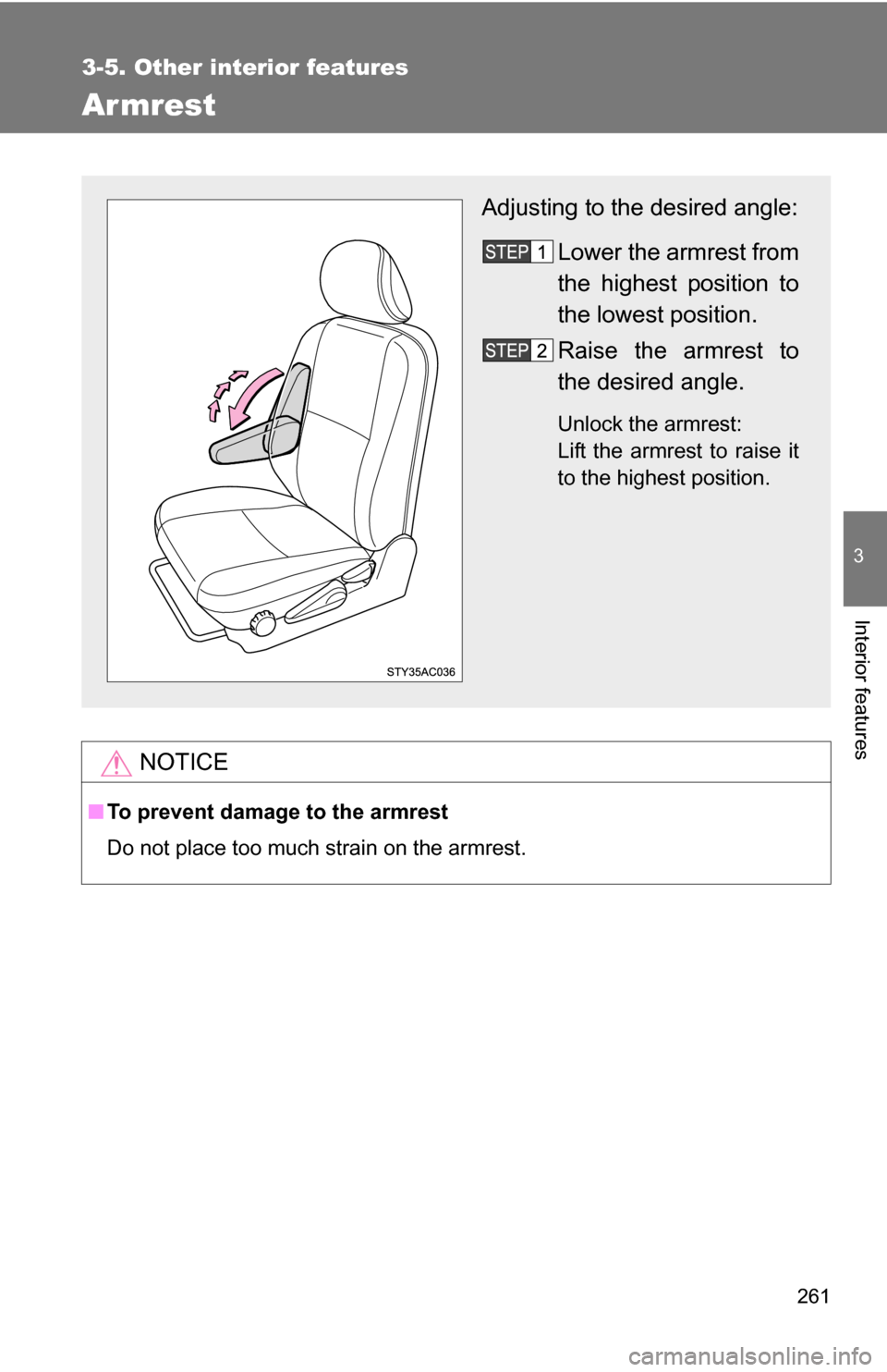 TOYOTA FJ CRUISER 2009 1.G Owners Manual 261
3-5. Other interior features
3
Interior features
Armrest
NOTICE
■To prevent damage to the armrest
Do not place too much strain on the armrest.
Adjusting to the desired angle:
Lower the armrest f