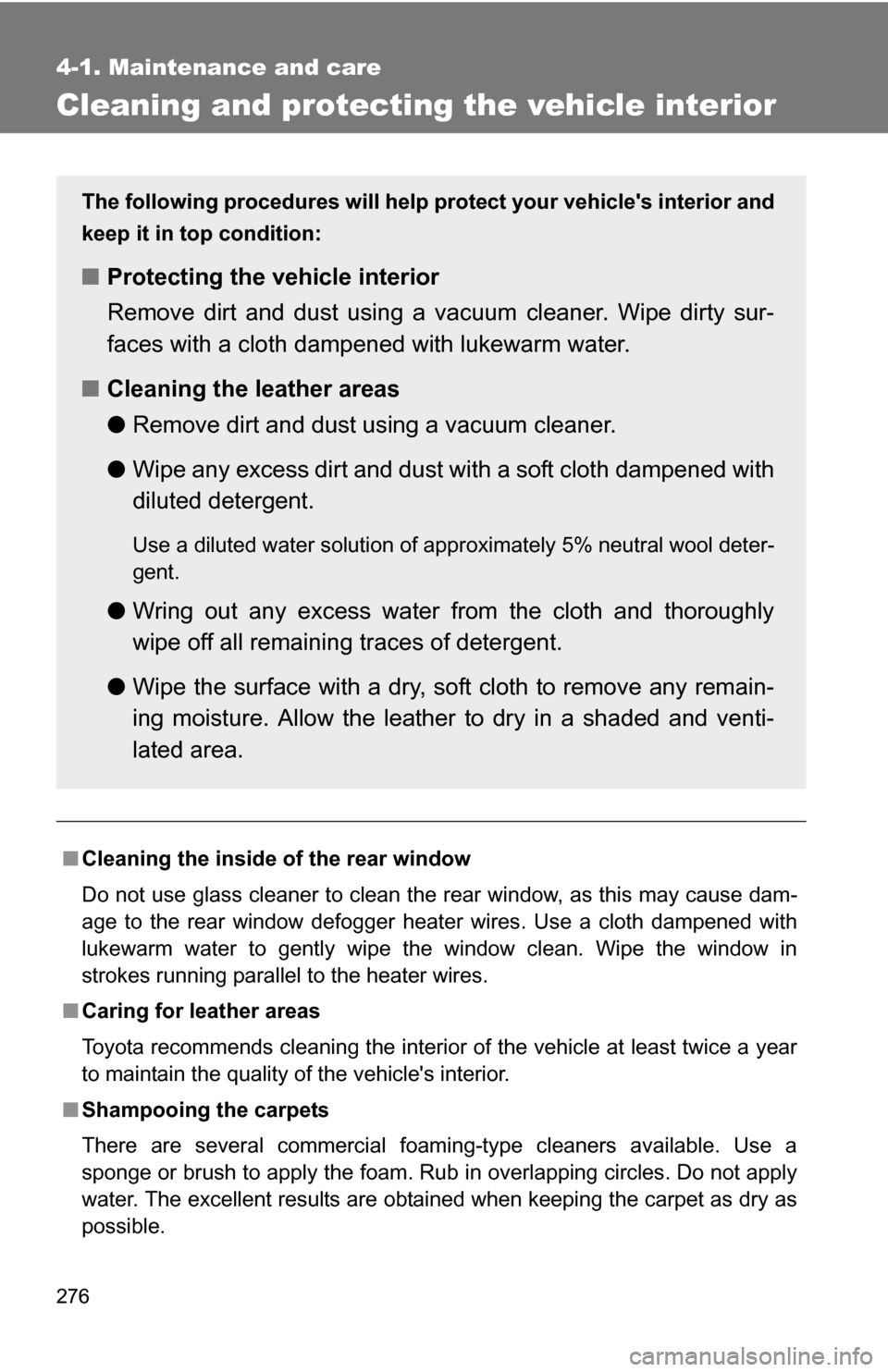 TOYOTA FJ CRUISER 2009 1.G Owners Manual 276
4-1. Maintenance and care
Cleaning and protecting the vehicle interior
■Cleaning the inside of the rear window
Do not use glass cleaner to clean the rear window, as this may cause dam-
age to th TOYOTA FJ CRUISER 2009 1.G Owners Manual 276
4-1. Maintenance and care
Cleaning and protecting the vehicle interior
■Cleaning the inside of the rear window
Do not use glass cleaner to clean the rear window, as this may cause dam-
age to th