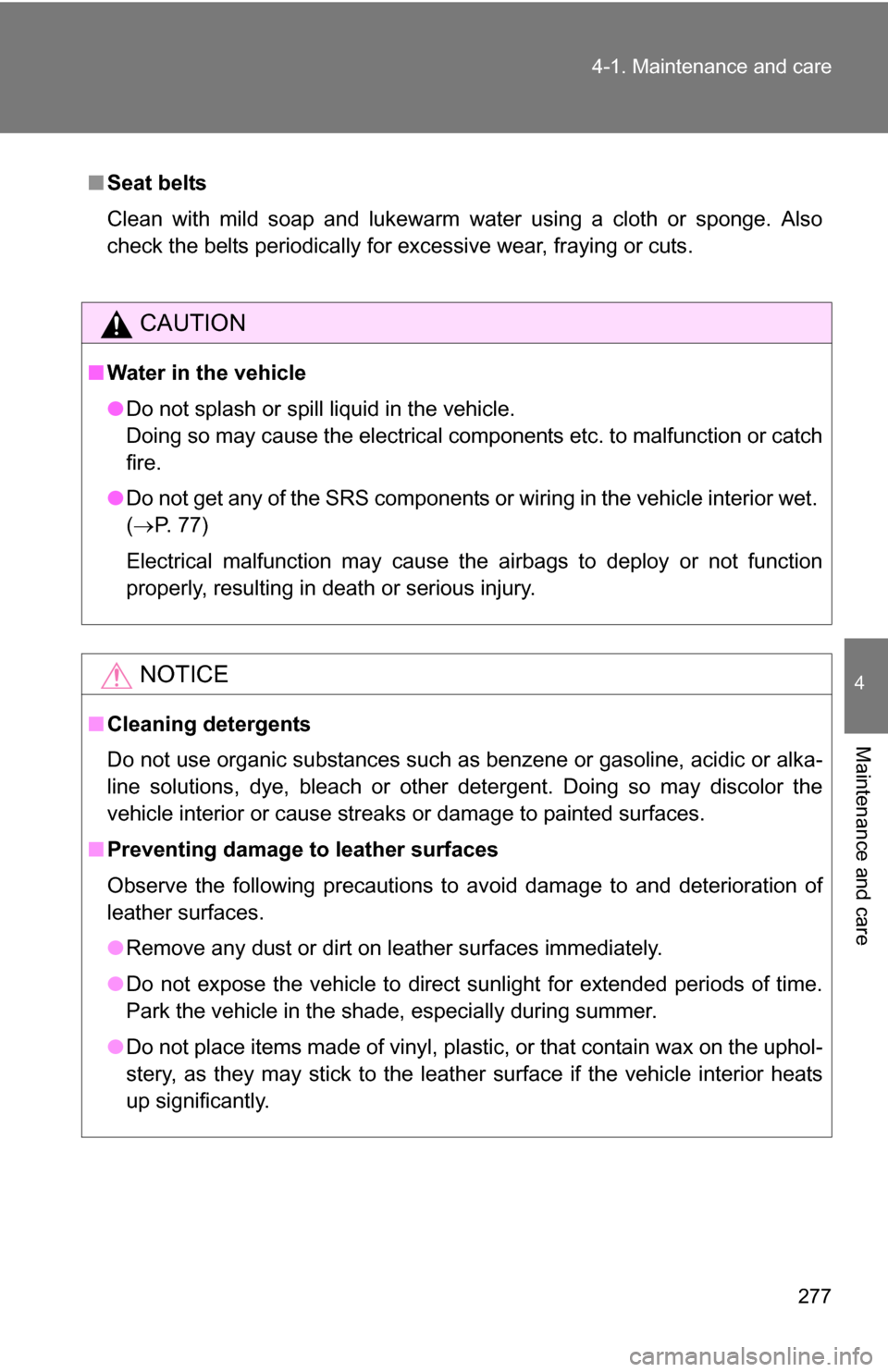 TOYOTA FJ CRUISER 2009 1.G Owners Manual 277
4-1. Maintenance and care
4
Maintenance and care
■
Seat belts
Clean with mild soap and lukewarm water using a cloth or sponge. Also
check the belts periodically for excessive wear, fraying or cu TOYOTA FJ CRUISER 2009 1.G Owners Manual 277
4-1. Maintenance and care
4
Maintenance and care
■
Seat belts
Clean with mild soap and lukewarm water using a cloth or sponge. Also
check the belts periodically for excessive wear, fraying or cu