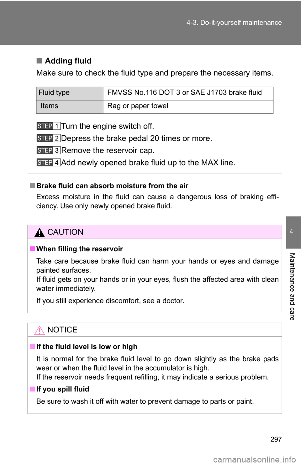 TOYOTA FJ CRUISER 2009 1.G Owners Manual 297
4-3. Do-it-yourself maintenance
4
Maintenance and care
■
Adding fluid
Make sure to check the fluid type and prepare the necessary items.
Turn the engine switch off.
Depress the brake pedal 20 ti TOYOTA FJ CRUISER 2009 1.G Owners Manual 297
4-3. Do-it-yourself maintenance
4
Maintenance and care
■
Adding fluid
Make sure to check the fluid type and prepare the necessary items.
Turn the engine switch off.
Depress the brake pedal 20 ti