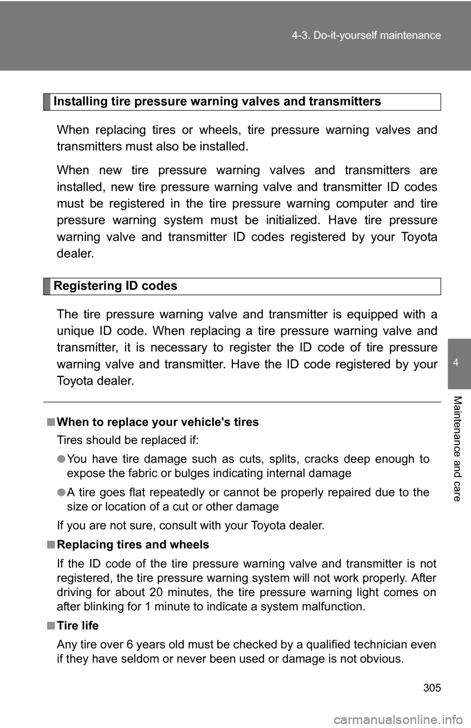 TOYOTA FJ CRUISER 2009 1.G Owners Manual 305
4-3. Do-it-yourself maintenance
4
Maintenance and care
Installing tire pressure warning valves and transmitters
When replacing tires or wheels, tire pressure warning valves and
transmitters must TOYOTA FJ CRUISER 2009 1.G Owners Manual 305
4-3. Do-it-yourself maintenance
4
Maintenance and care
Installing tire pressure warning valves and transmitters
When replacing tires or wheels, tire pressure warning valves and
transmitters must