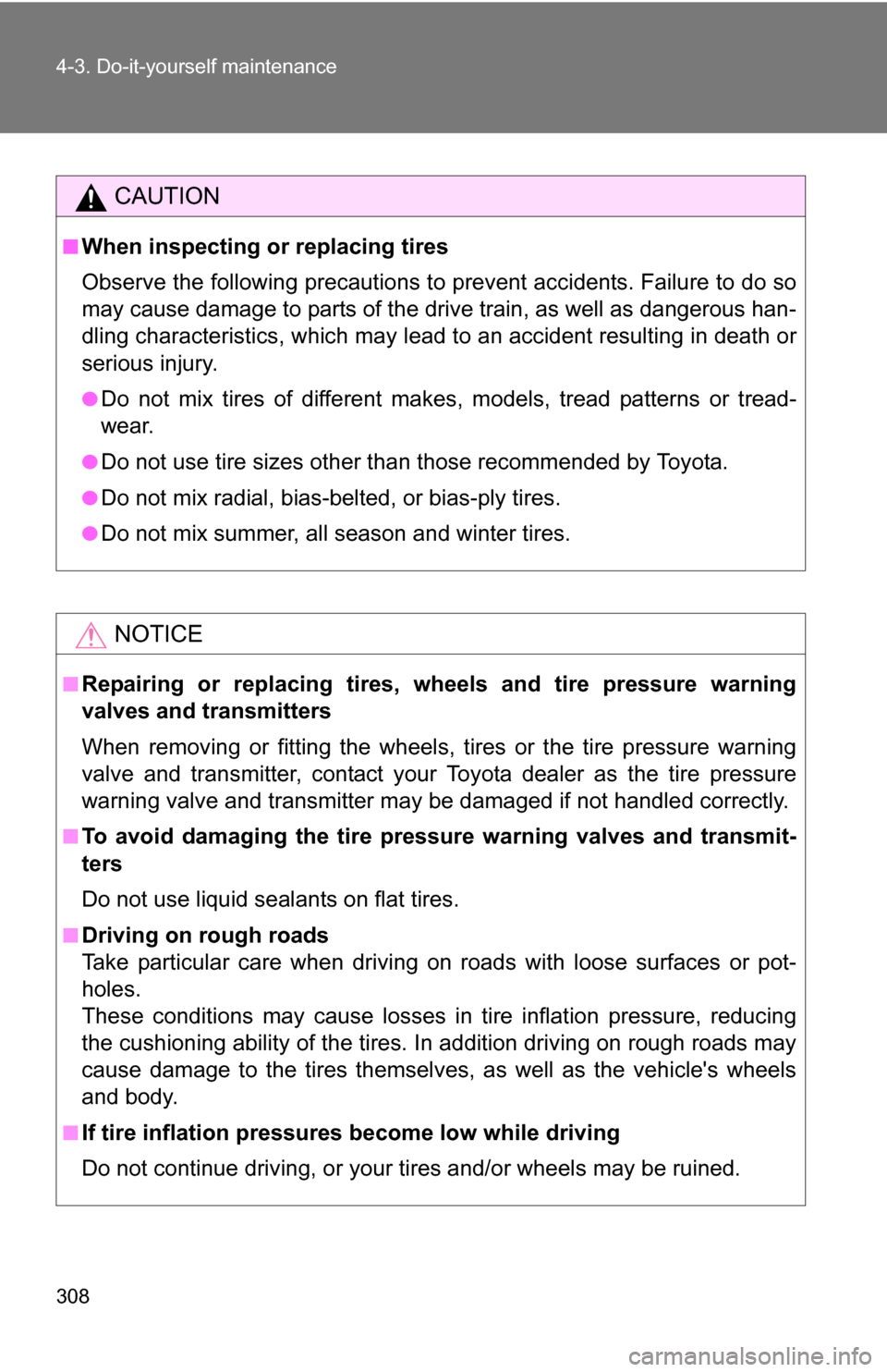 TOYOTA FJ CRUISER 2009 1.G Owners Manual 308 4-3. Do-it-yourself maintenance
CAUTION
■When inspecting or replacing tires
Observe the following precautions to prevent accidents. Failure to do so
may cause damage to parts of the drive train, TOYOTA FJ CRUISER 2009 1.G Owners Manual 308 4-3. Do-it-yourself maintenance
CAUTION
■When inspecting or replacing tires
Observe the following precautions to prevent accidents. Failure to do so
may cause damage to parts of the drive train,