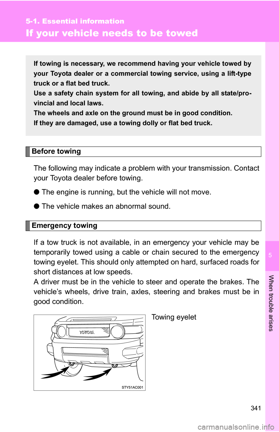 TOYOTA FJ CRUISER 2009 1.G Owners Manual 5
When trouble arises
341
5-1. Essential information
If your vehicle needs to be towed
Before towingThe following may indicate a problem with your transmission. Contact
your Toyota dealer before towin TOYOTA FJ CRUISER 2009 1.G Owners Manual 5
When trouble arises
341
5-1. Essential information
If your vehicle needs to be towed
Before towingThe following may indicate a problem with your transmission. Contact
your Toyota dealer before towin