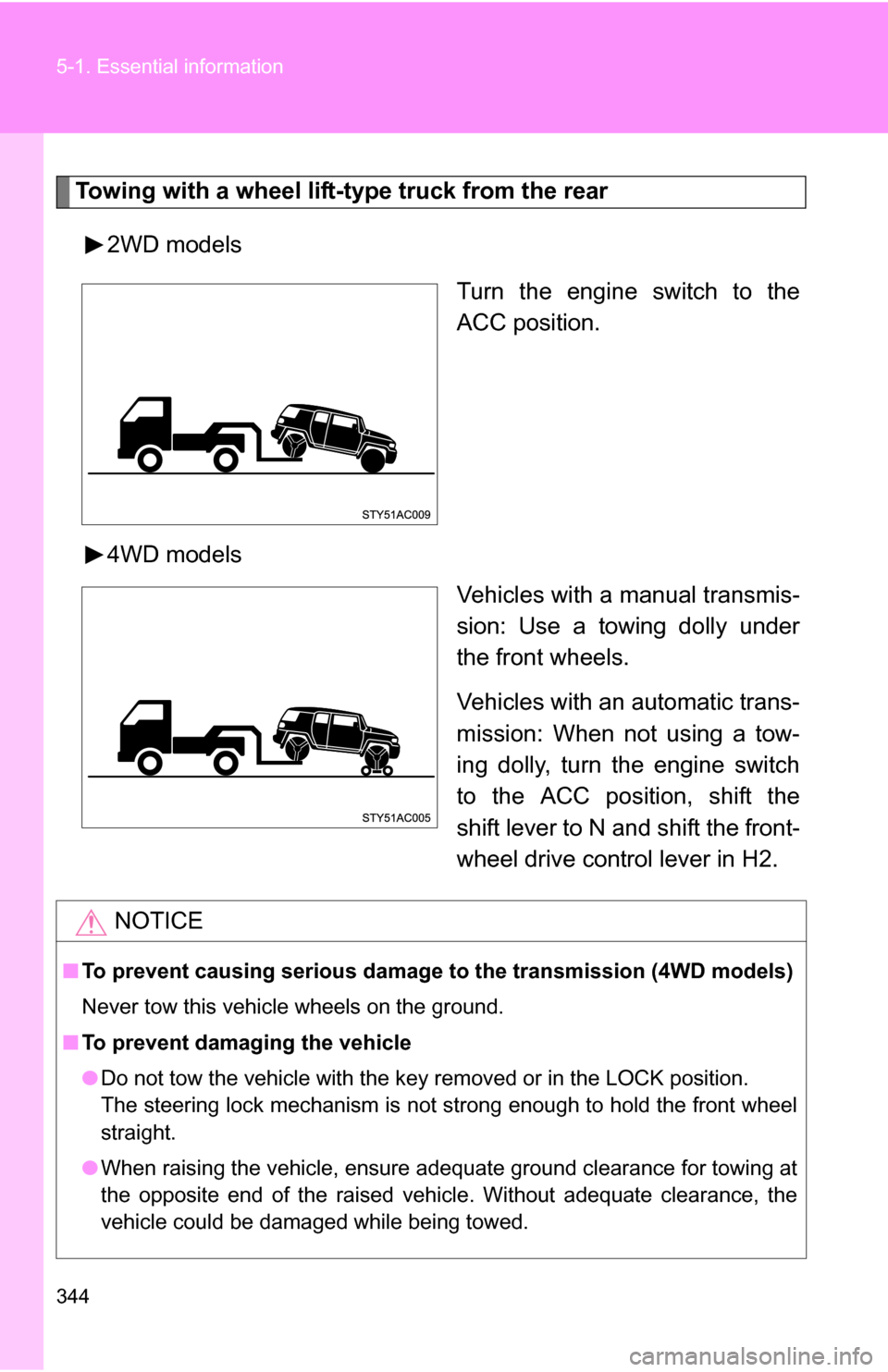 TOYOTA FJ CRUISER 2009 1.G Owners Manual 344 5-1. Essential information
Towing with a wheel lift-type truck from the rear2WD models Turn the engine switch to the
ACC position.
4WD models Vehicles with a manual transmis-
sion: Use a towing do TOYOTA FJ CRUISER 2009 1.G Owners Manual 344 5-1. Essential information
Towing with a wheel lift-type truck from the rear2WD models Turn the engine switch to the
ACC position.
4WD models Vehicles with a manual transmis-
sion: Use a towing do
