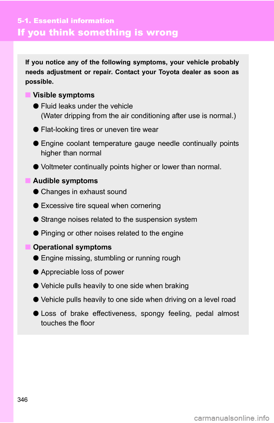 TOYOTA FJ CRUISER 2009 1.G Owners Manual 346
5-1. Essential information
If you think something is wrong
If you notice any of the following symptoms, your vehicle probably
needs adjustment or repair. Contact your Toyota dealer as soon as
poss TOYOTA FJ CRUISER 2009 1.G Owners Manual 346
5-1. Essential information
If you think something is wrong
If you notice any of the following symptoms, your vehicle probably
needs adjustment or repair. Contact your Toyota dealer as soon as
poss
