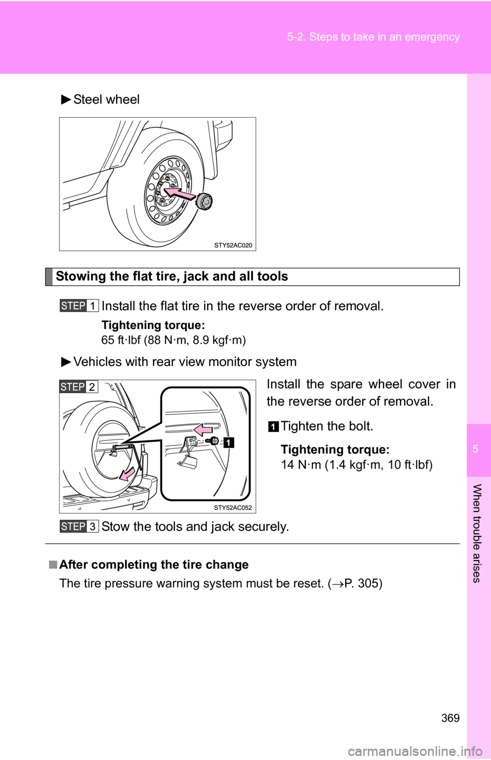 TOYOTA FJ CRUISER 2009 1.G Owners Manual 5
When trouble arises
369
5-2. Steps to take in an emergency
Steel wheel
Stowing the flat tire, jack and all tools
Install the flat tire in the reverse order of removal.
Tightening torque:
65 ft·lbf 