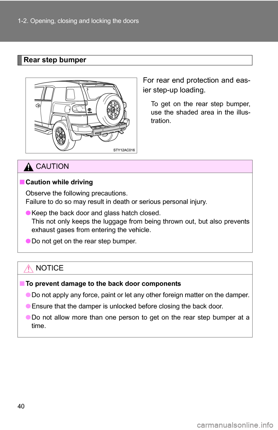TOYOTA FJ CRUISER 2009 1.G Owners Guide 40 1-2. Opening, closing and locking the doors
Rear step bumperFor rear end protection and eas-
ier step-up loading.
To get on the rear step bumper,
use the shaded area in the illus-
tration.
CAUTION
TOYOTA FJ CRUISER 2009 1.G Owners Guide 40 1-2. Opening, closing and locking the doors
Rear step bumperFor rear end protection and eas-
ier step-up loading.
To get on the rear step bumper,
use the shaded area in the illus-
tration.
CAUTION