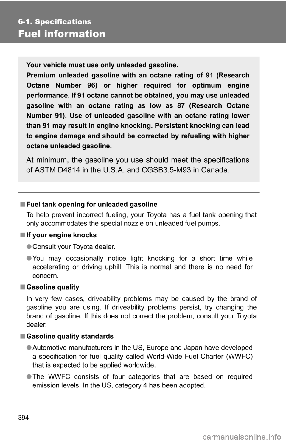 TOYOTA FJ CRUISER 2009 1.G Owners Manual 394
6-1. Specifications
Fuel infor mation
■Fuel tank opening fo r unleaded gasoline
To help prevent incorrect fueling, your Toyota has a fuel tank opening that
only accommodates the special nozzle o TOYOTA FJ CRUISER 2009 1.G Owners Manual 394
6-1. Specifications
Fuel infor mation
■Fuel tank opening fo r unleaded gasoline
To help prevent incorrect fueling, your Toyota has a fuel tank opening that
only accommodates the special nozzle o