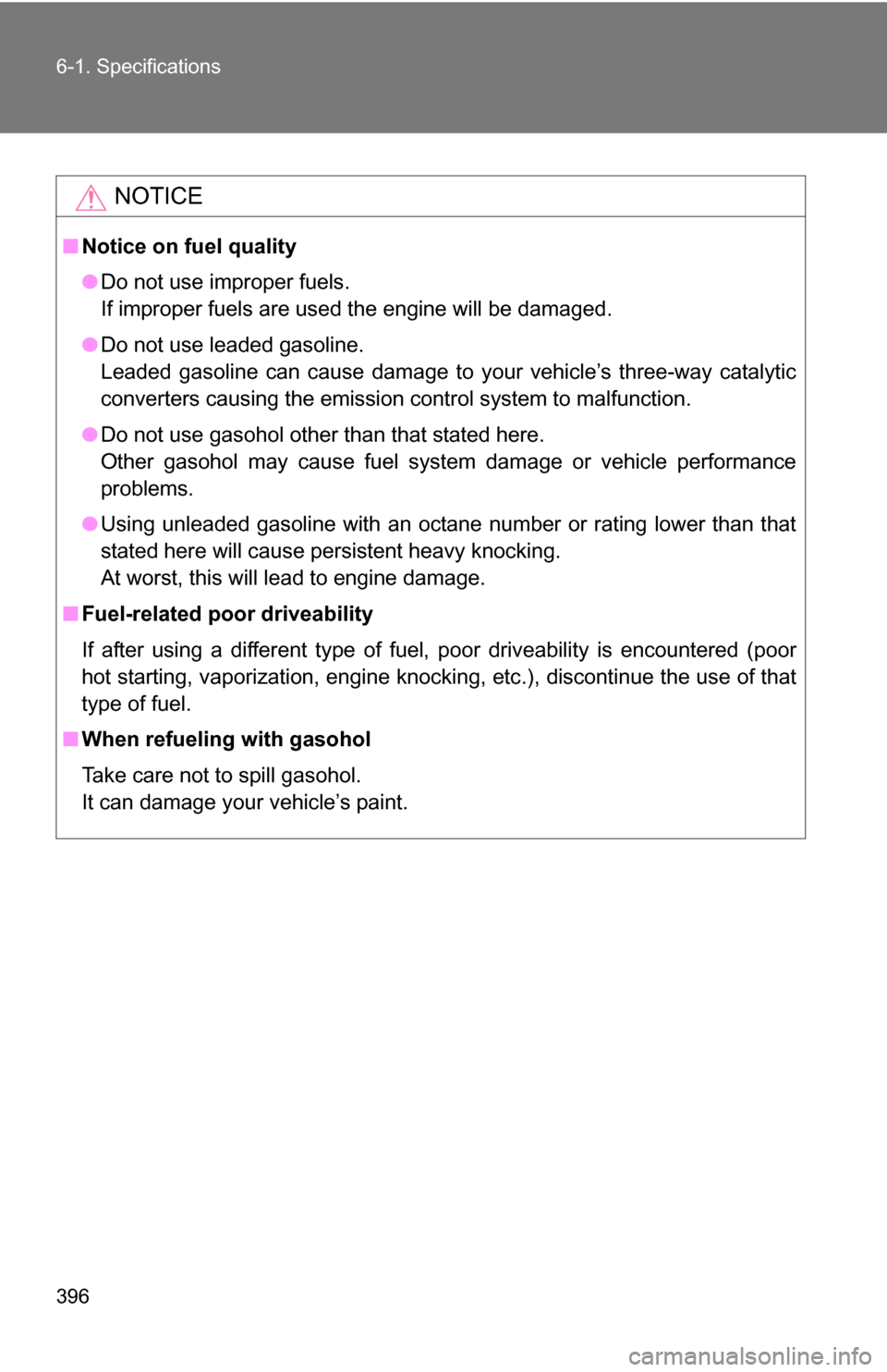 TOYOTA FJ CRUISER 2009 1.G Owners Manual 396 6-1. Specifications
NOTICE
■Notice on fuel quality
●Do not use improper fuels.
If improper fuels are used the engine will be damaged.
● Do not use leaded gasoline.
Leaded gasoline can cause TOYOTA FJ CRUISER 2009 1.G Owners Manual 396 6-1. Specifications
NOTICE
■Notice on fuel quality
●Do not use improper fuels.
If improper fuels are used the engine will be damaged.
● Do not use leaded gasoline.
Leaded gasoline can cause